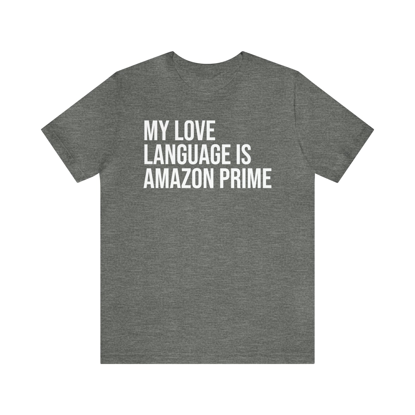 My Love Language is Amazon Prime Shirt - T-Shirt - Funny Dad Shirt - Love Language - Parenting - Mom - Mothers