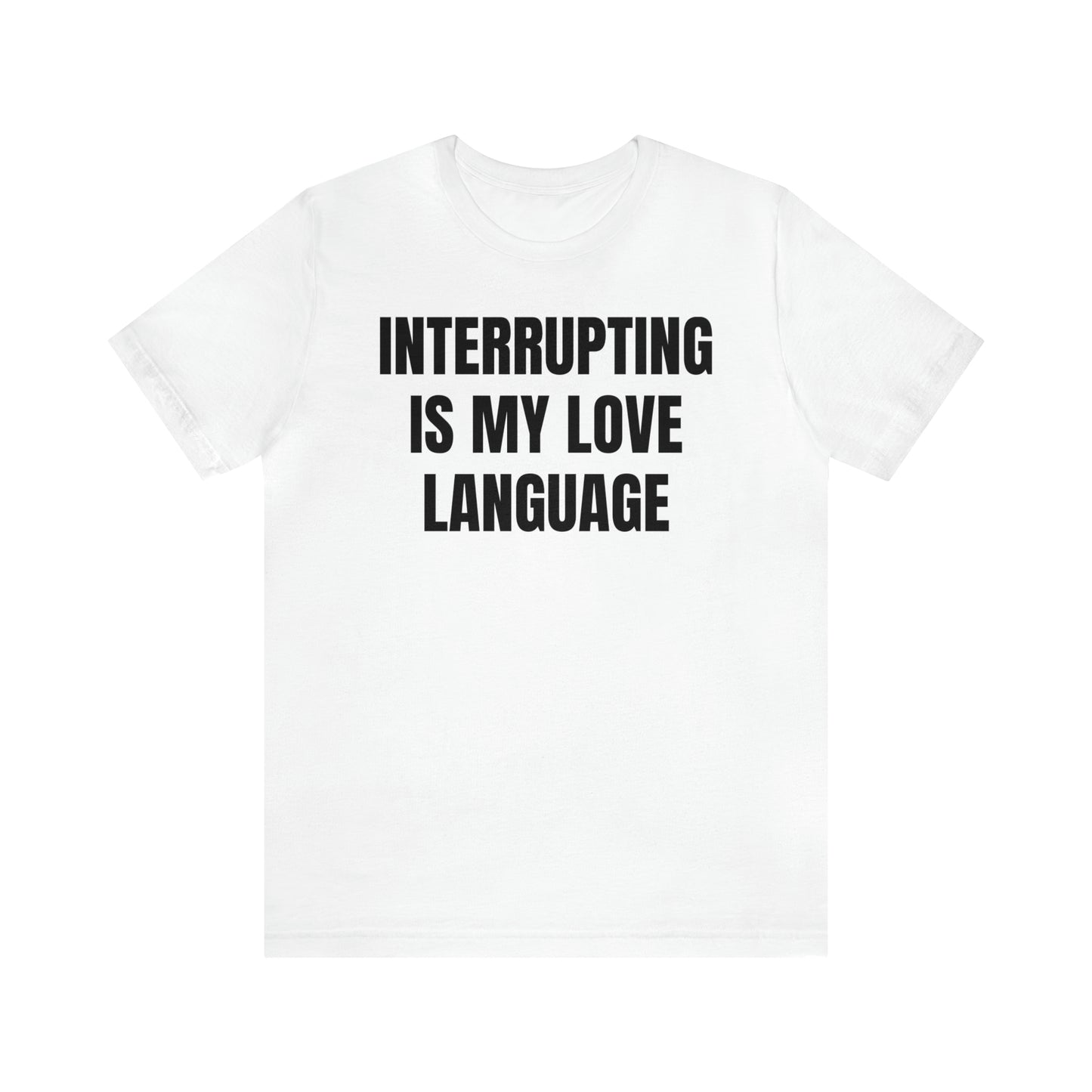 Interrupting Is My Love Language Shirt - T-Shirt - Cool Father’s Day Shirt - Funny Dad Shirt - Father Figure Shirt - Entrepreneur - Parenting - Mom - Mothers