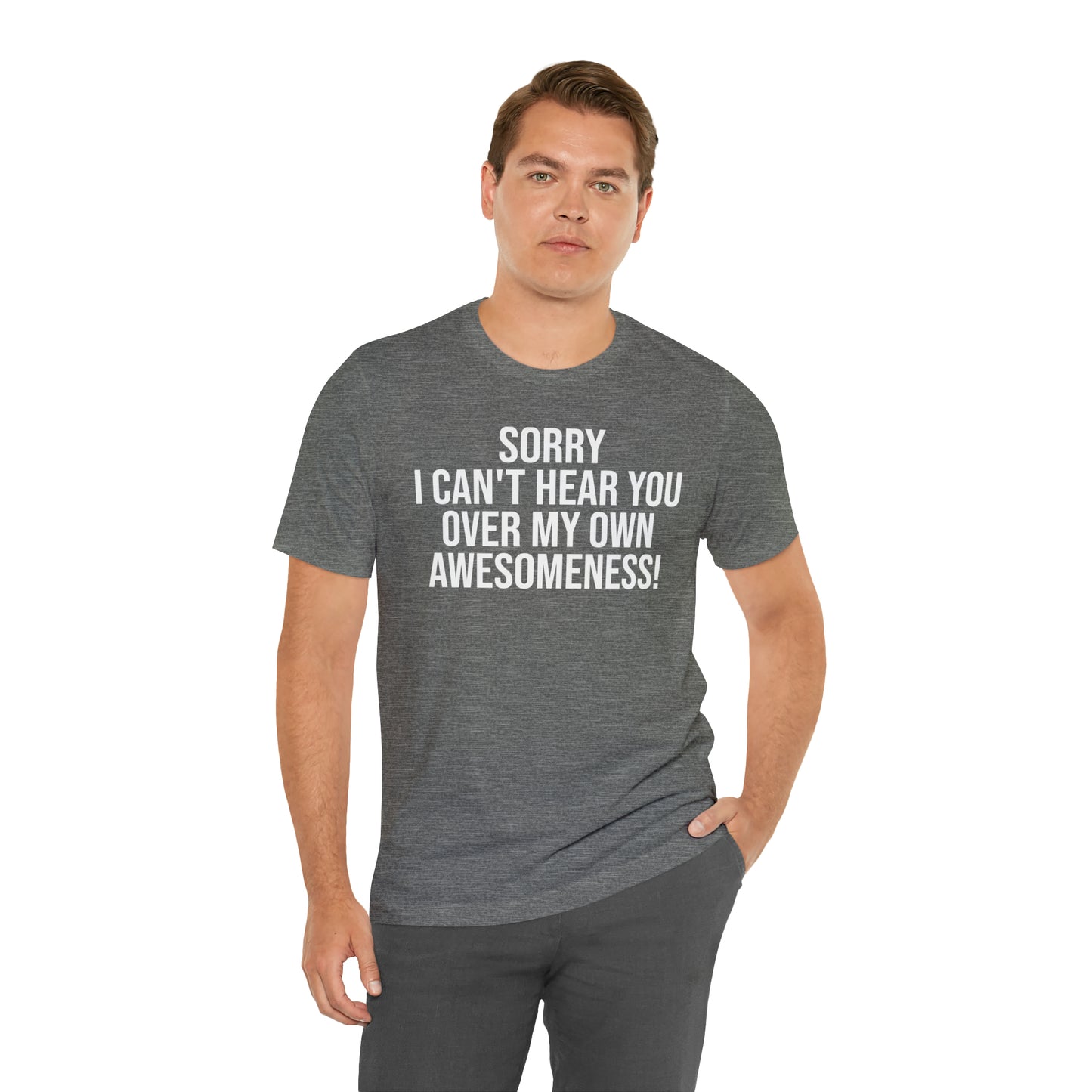 Sorry Can't Hear You Over My Awesomeness Shirt - T-Shirt - Cool Father’s Day Shirt - Funny Dad Shirt - Father Figure Shirt - Entrepreneur - Parenting - Mom - Mothers