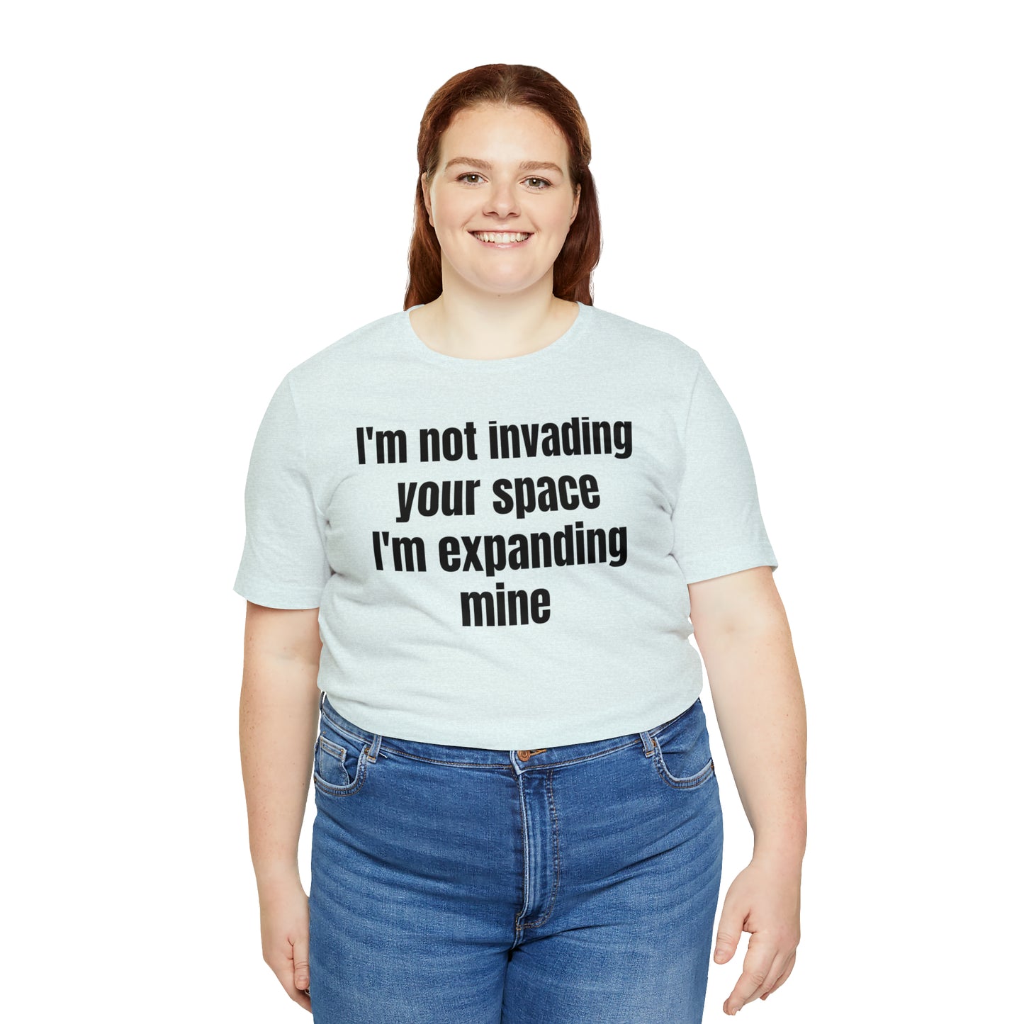 I'm Not Invading Your Space I'm Expanding Mine Shirt - T-Shirt - Cool Father’s Day Shirt - Funny Dad Shirt - Father Figure Shirt  - Mom - Mothers