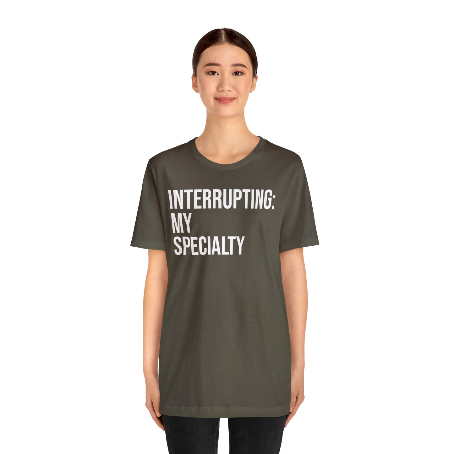 Interrupting: My Specialty Shirt - T-Shirt - Cool Father’s Day Shirt - Funny Dad Shirt - Father Figure Shirt - Entrepreneur - Parenting - Mom - Mothers