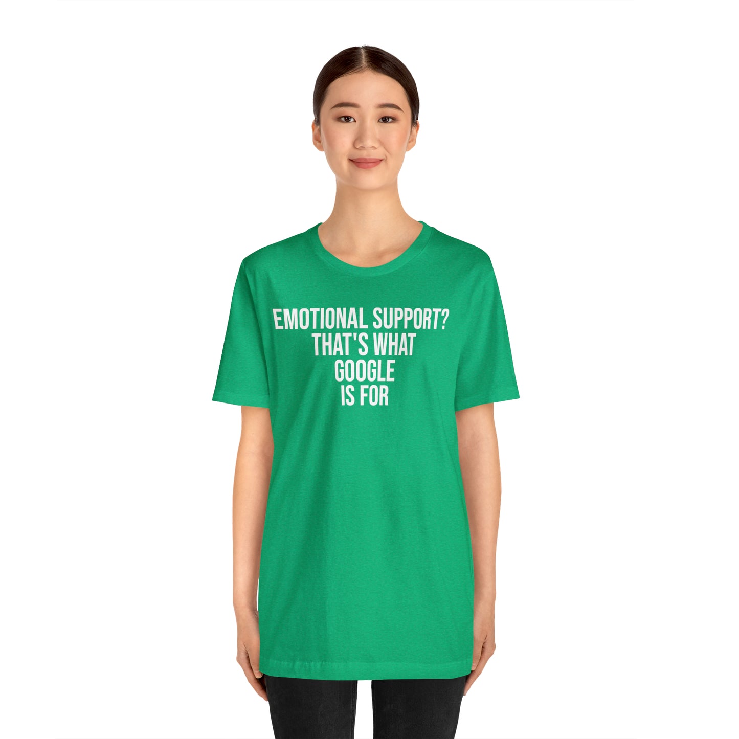 Emotional Support? That's What Google is For Shirt - T-Shirt - Cool Father’s Day Shirt - Funny Dad Shirt - Father Figure Shirt - Entrepreneur - Parenting - Mom - Mothers