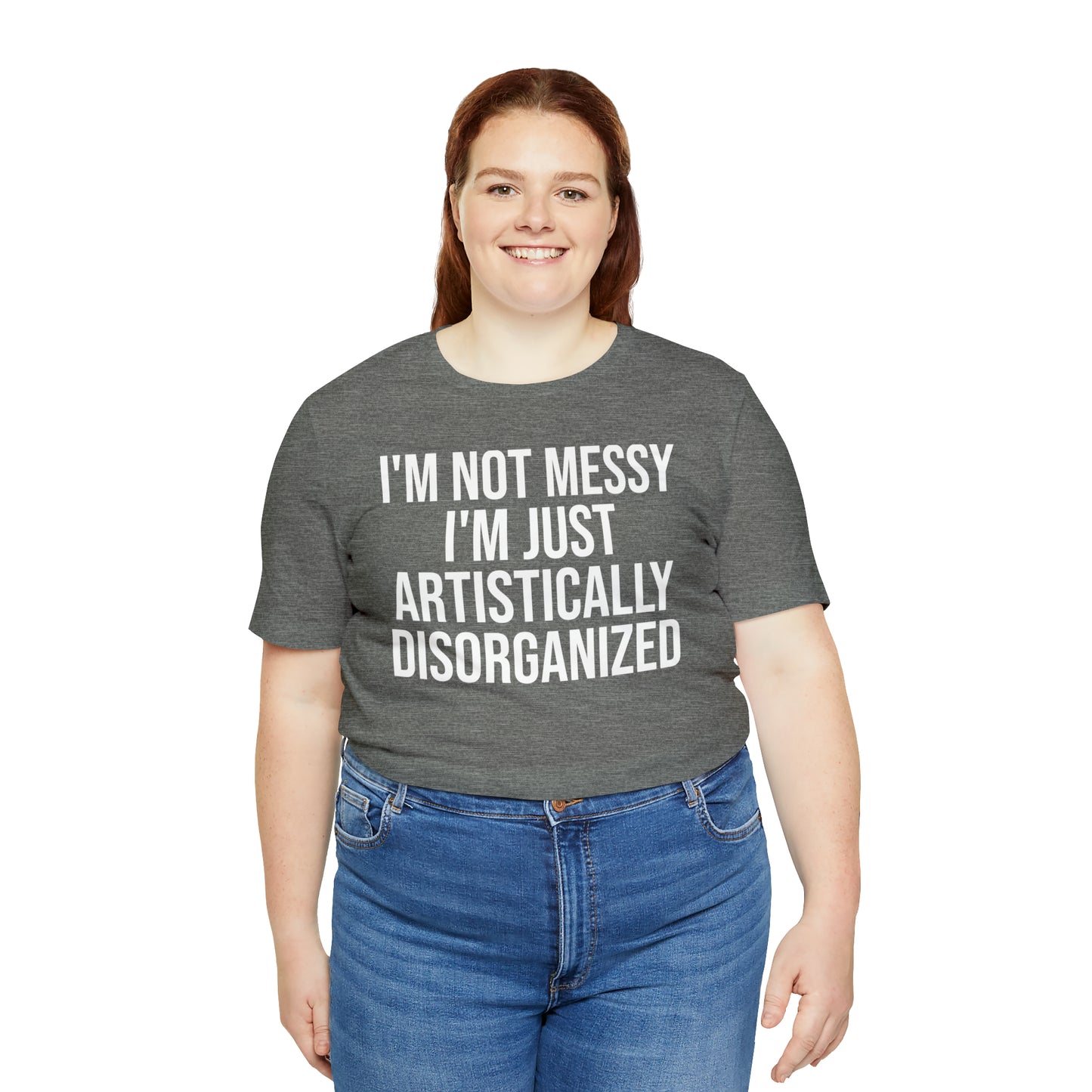 I'm Not Messy Just Artistically Disorganized Shirt - T-Shirt - Cool Father’s Day Shirt - Funny Dad Shirt - Father Figure Shirt - Mom - Mothers