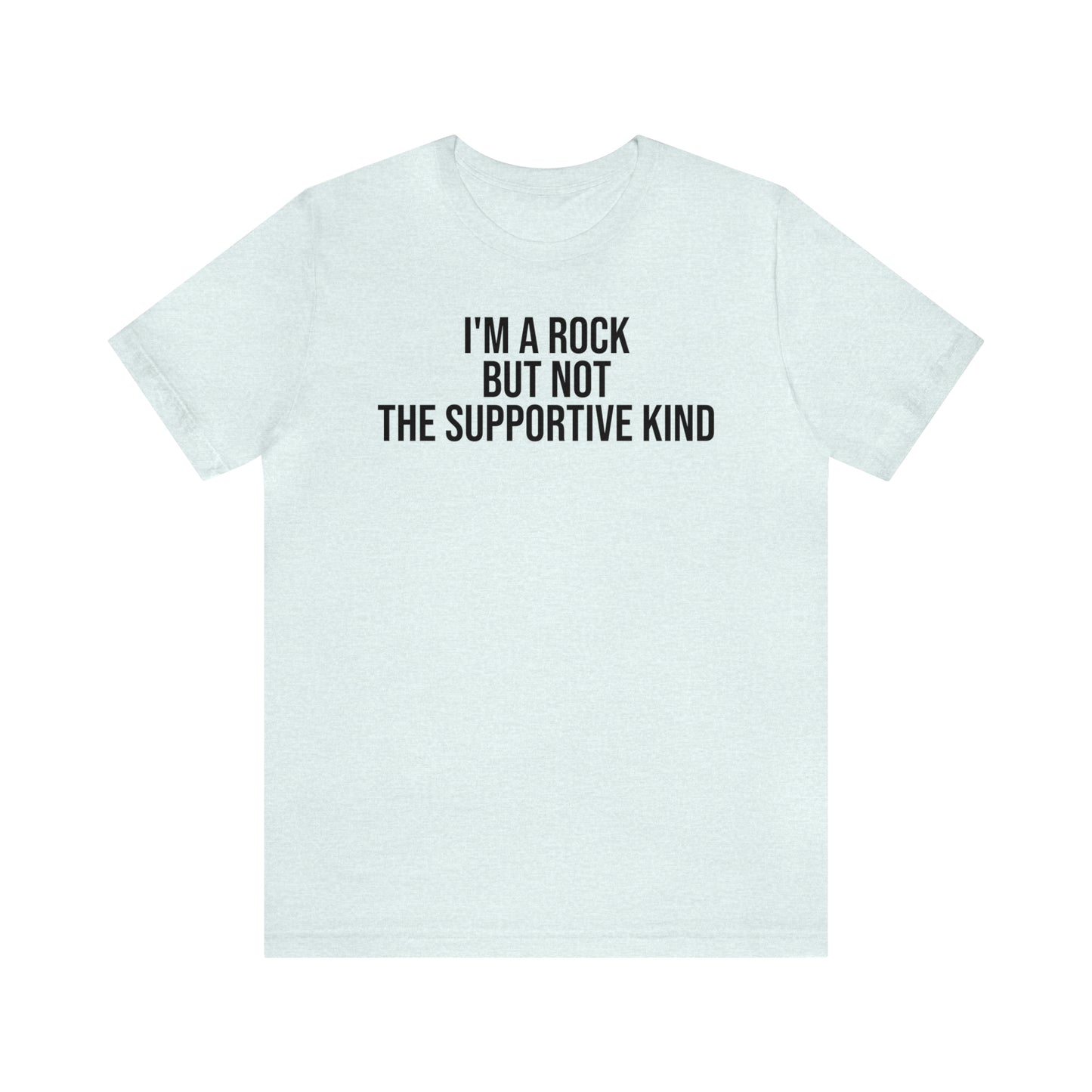 I'm A Rock but Not the Supportive Kind Shirt - T-Shirt - Cool Father’s Day Shirt - Funny Dad Shirt - Father Figure Shirt - Entrepreneur - Parenting - Mom - Mothers