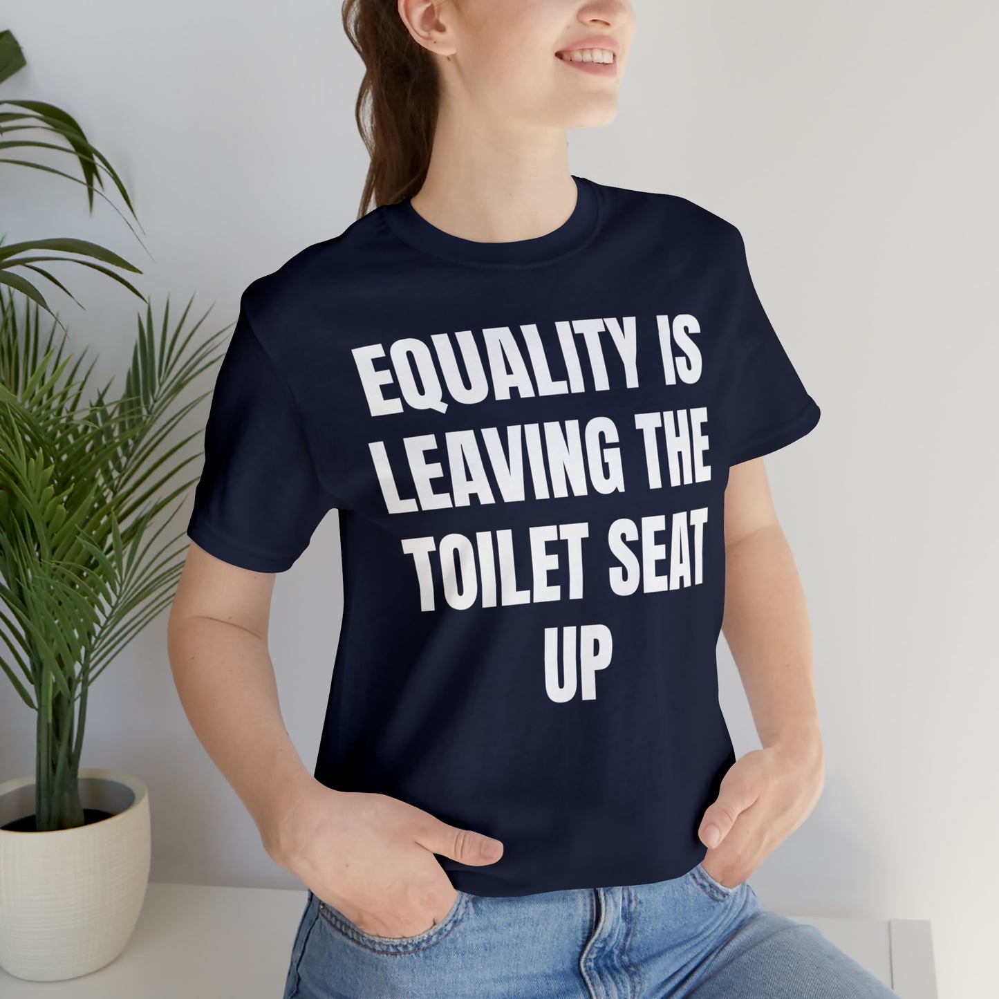 Equality Is Leaving the Toilet Seat Up Shirt - T-Shirt - Cool Father’s Day Shirt - Funny Dad Shirt - Father Figure Shirt - Entrepreneur - Parenting - Men