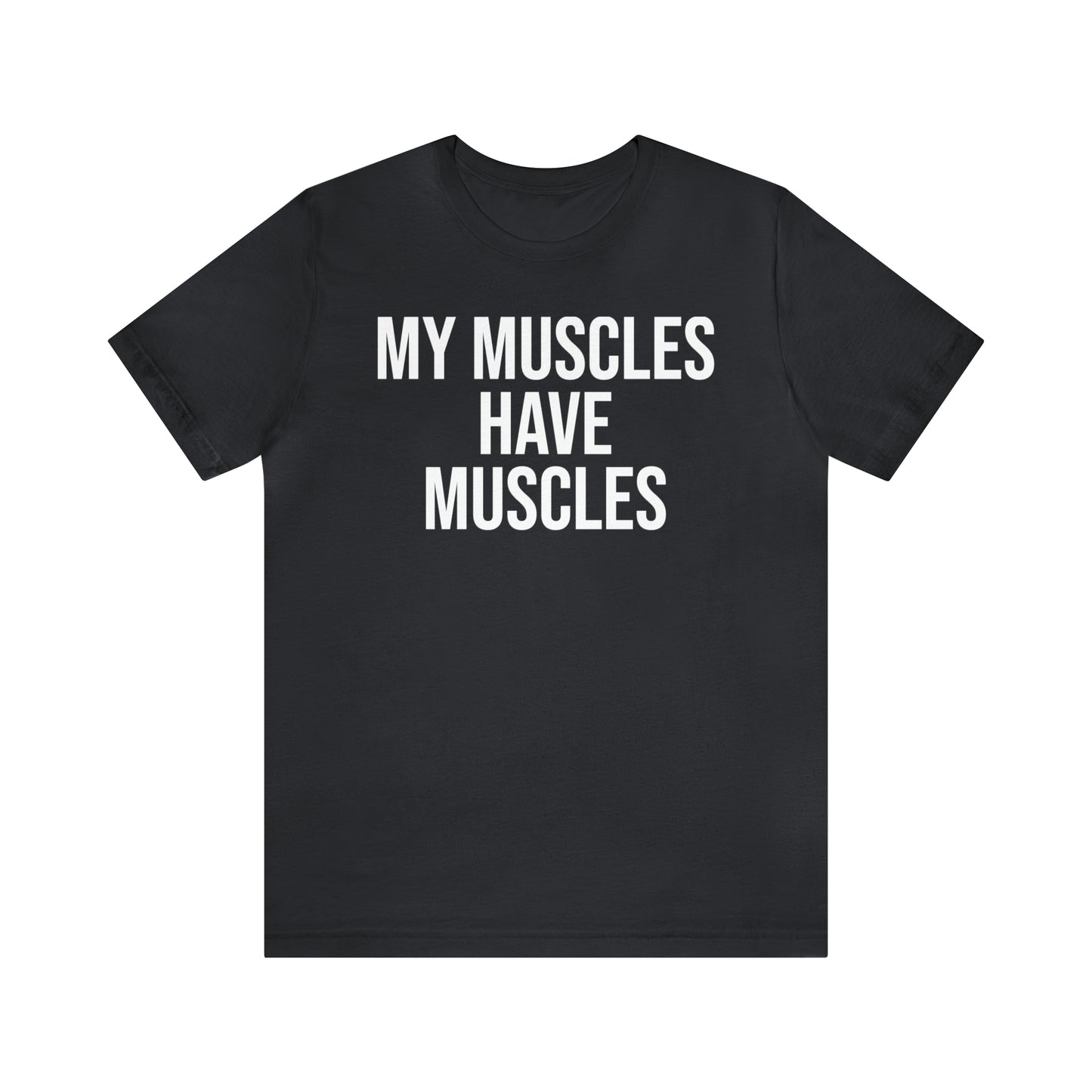 My Muscles Have Muscles Shirt - T-Shirt - Cool Father’s Day Shirt - Funny Dad Shirt - Father Figure Shirt - Entrepreneur - Parenting