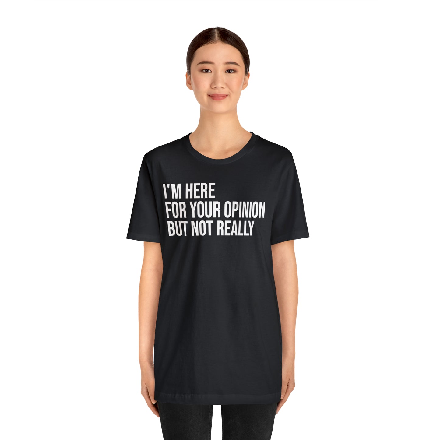 I'm Here For Your Opinion Not Really Shirt - T-Shirt - Cool Father’s Day Shirt - Funny Dad Shirt - Father Figure Shirt - Parenting - Mom - Mothers