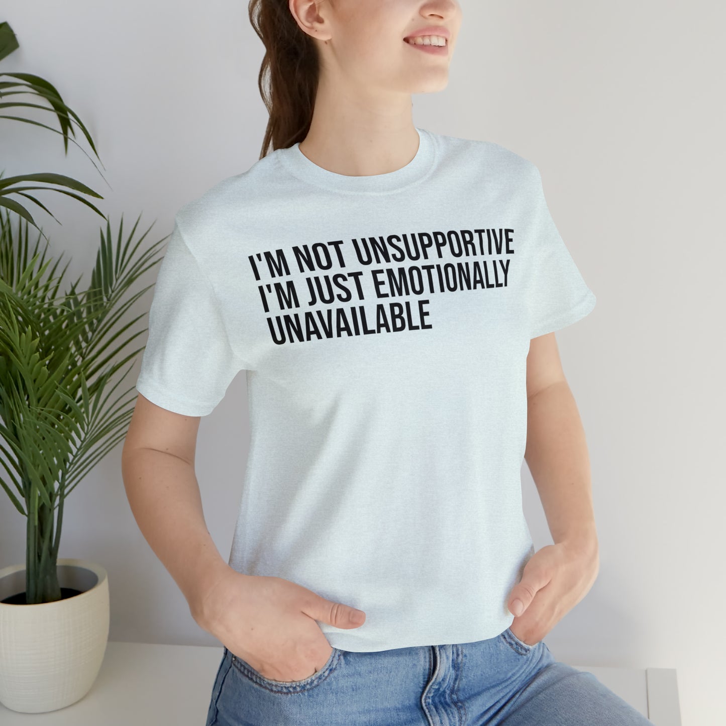 I'm Not Unsupportive Just Emotionally Unavailable Shirt - T-Shirt - Cool Father’s Day Shirt - Funny Dad Shirt - Father Figure Shirt - Entrepreneur - Parenting - Mom - Mothers