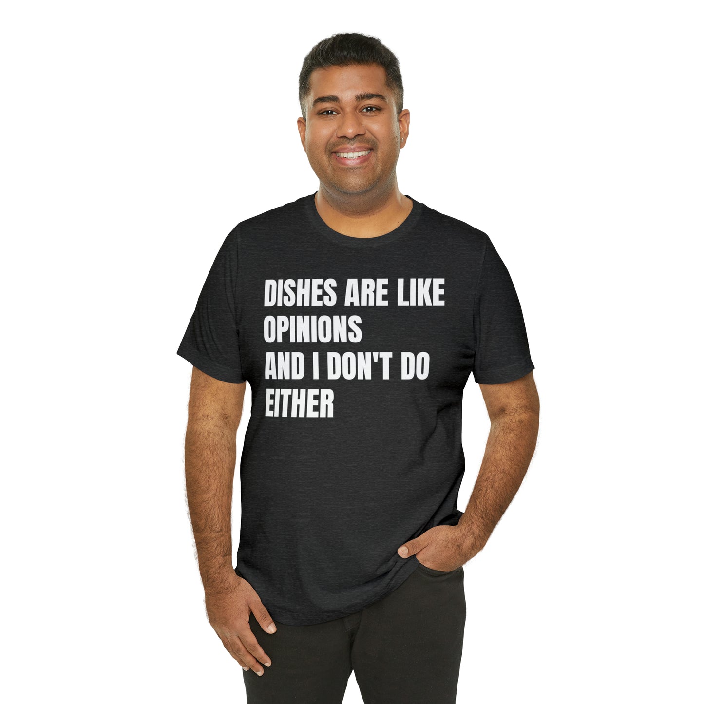 Dishes Are Like Opinions Shirt - T-Shirt - Cool Father’s Day Shirt - Funny Dad Shirt - Father Figure Shirt - Entrepreneur - Parenting