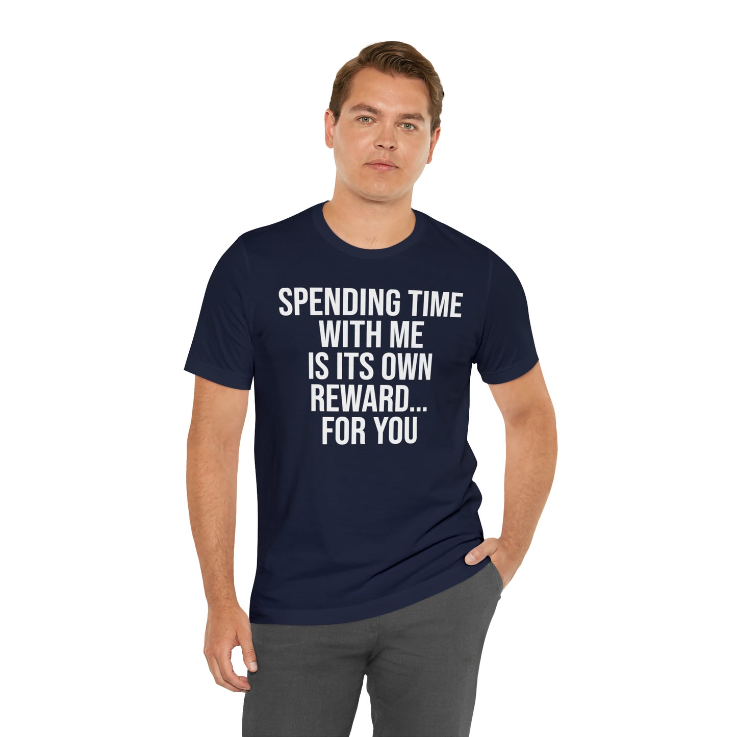 Spending Time With Me is it's Own Reward For You Shirt - T-Shirt - Funny Dad Shirt - Father Figure Shirt - Love Language - Parenting - Mom - Mothers