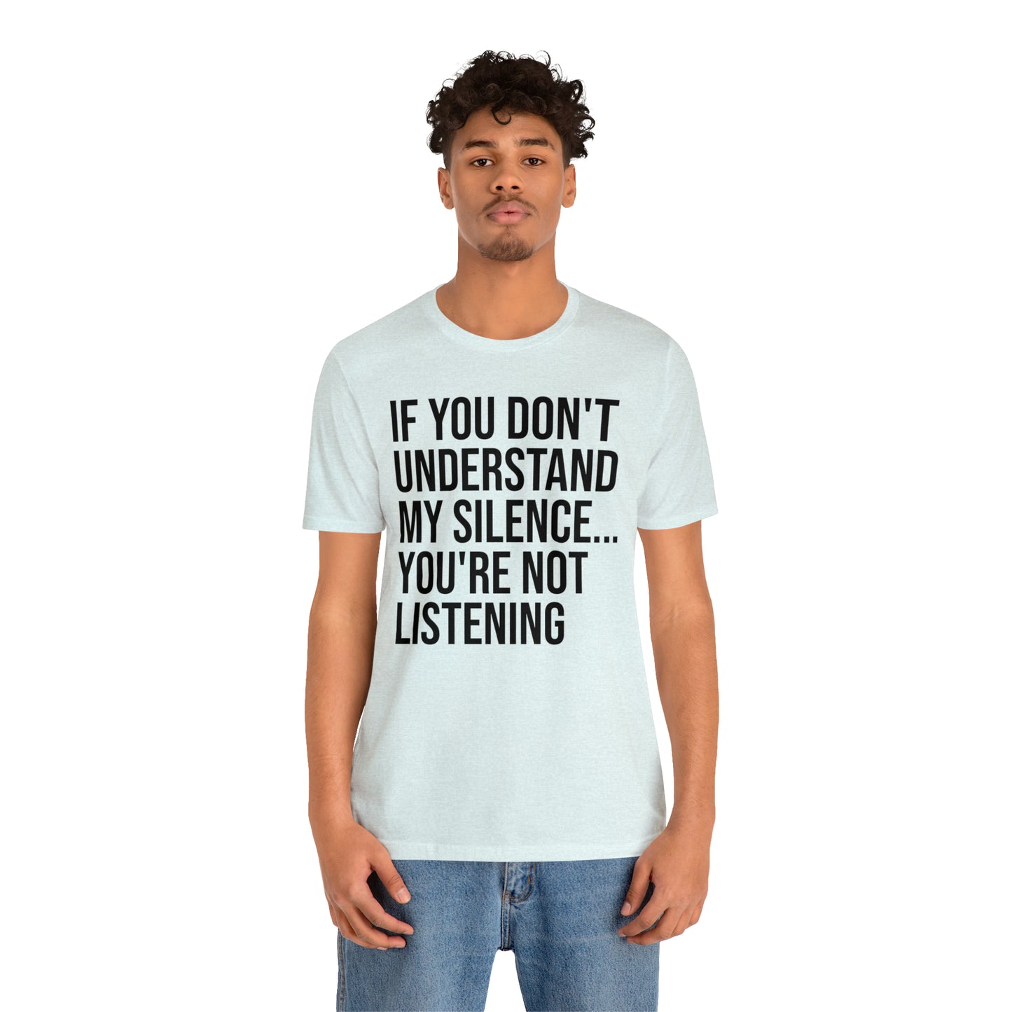 If You Don't Understand My Silence Shirt - T-Shirt - Cool Father’s Day Shirt - Funny Dad Shirt - Father Figure Shirt - Entrepreneur - Parenting - Mom - Mothers