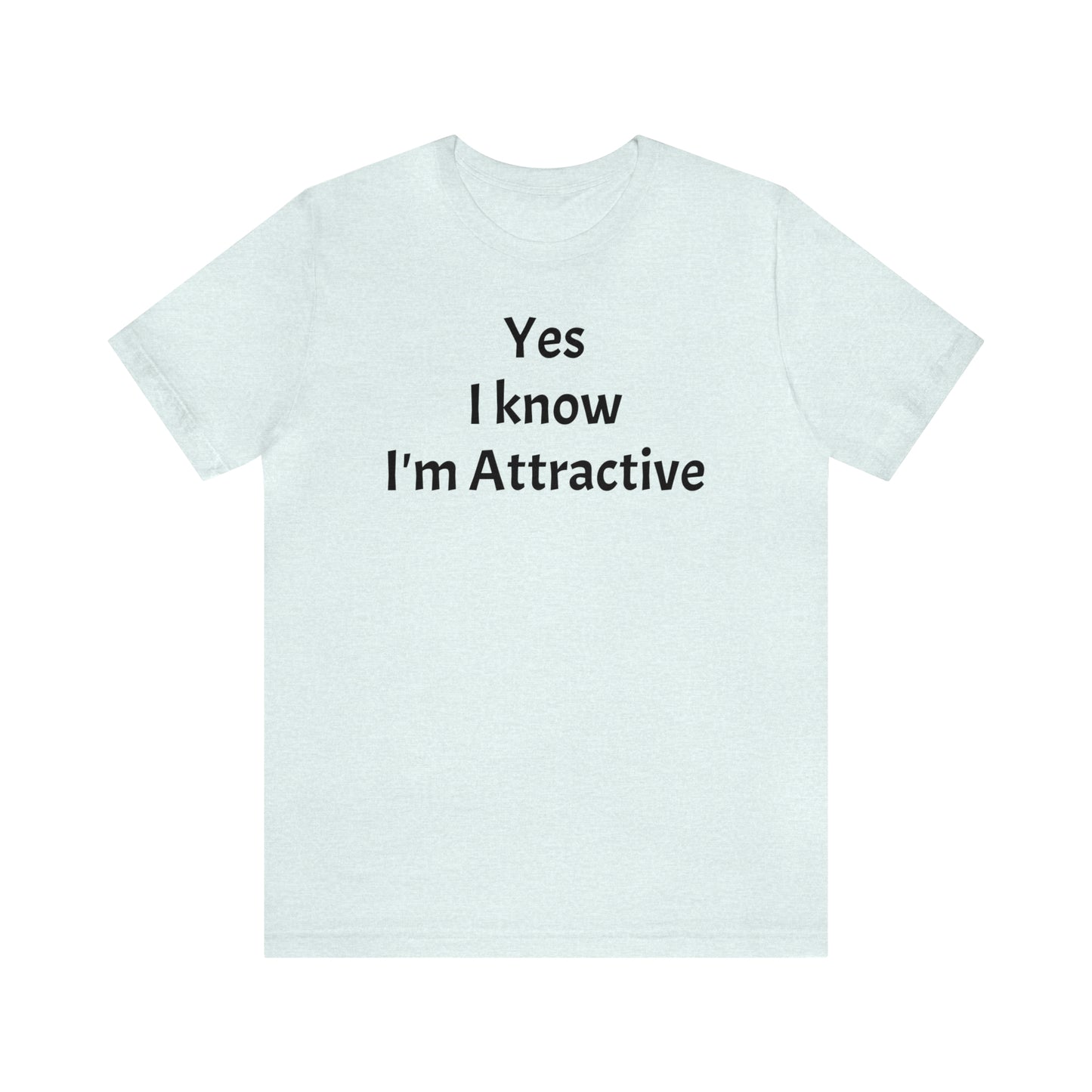 Yes I'm Attractive Dad Shirt - T-Shirt - Cool Father’s Day Shirt - Funny Dad Shirt - Father Figure Shirt