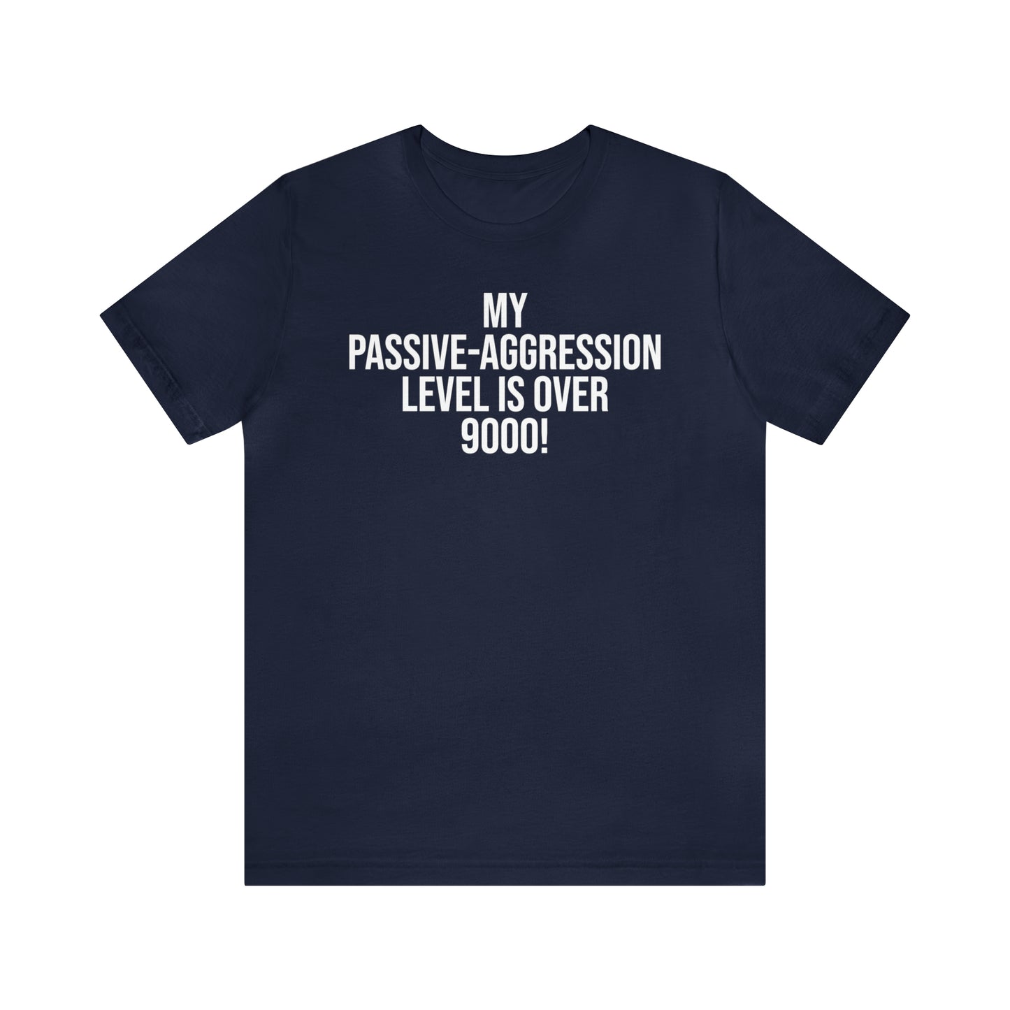 Passive Aggressive Level Over 9000 Shirt - T-Shirt - Cool Father’s Day Shirt - Funny Dad Shirt - Father Figure Shirt - Entrepreneur - Parenting Moms - Mother