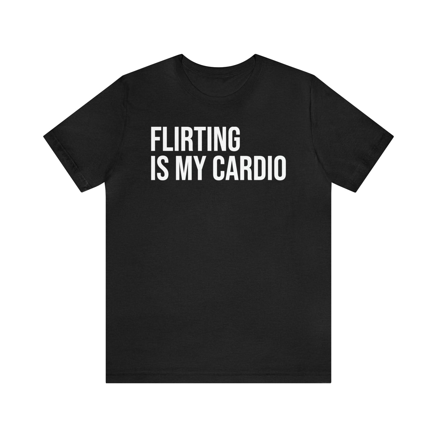 Flirting is My Cardio Shirt - T-Shirt - Cool Father’s Day Shirt - Funny Dad Shirt - Father Figure Shirt - Entrepreneur - Parenting - Mom - Mothers