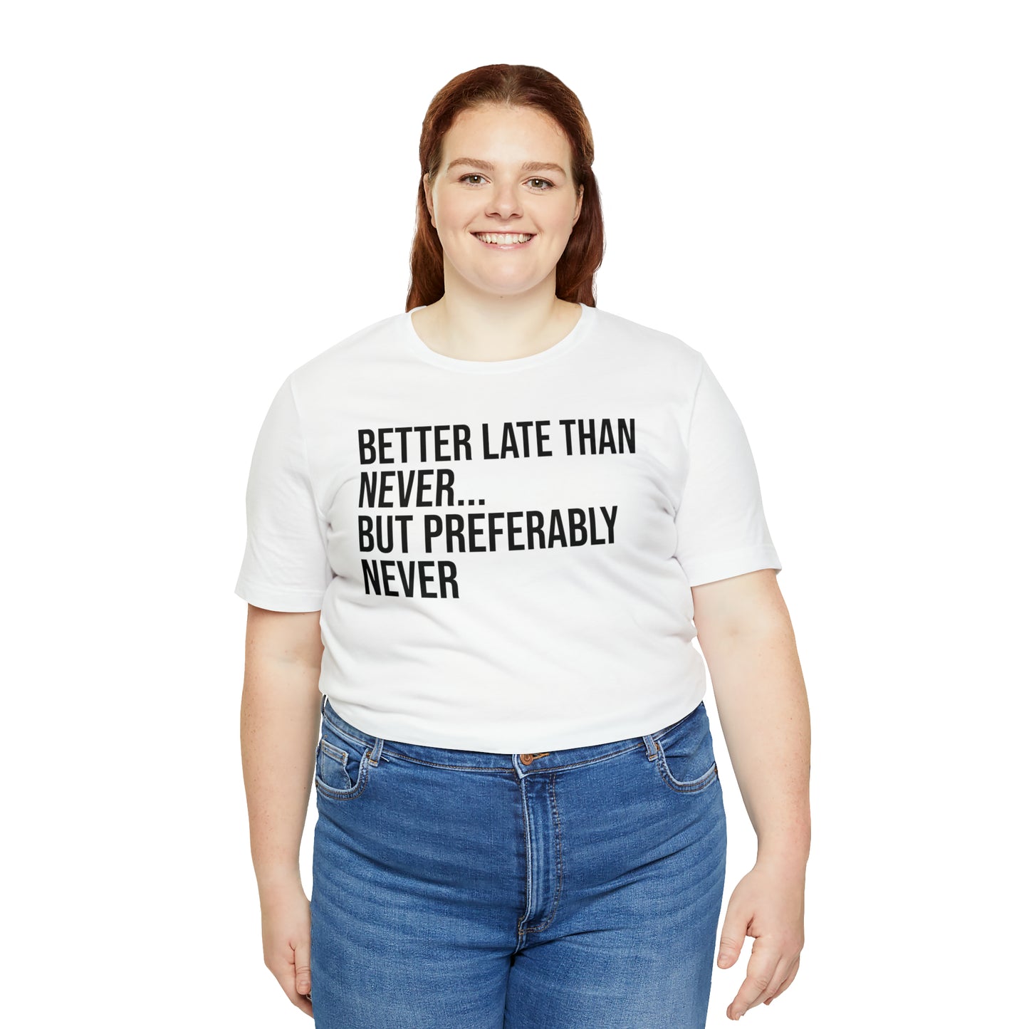 Better Late Than Never Shirt - T-Shirt - Cool Father’s Day Shirt - Funny Dad Shirt - Father Figure Shirt - Entrepreneur - Parenting