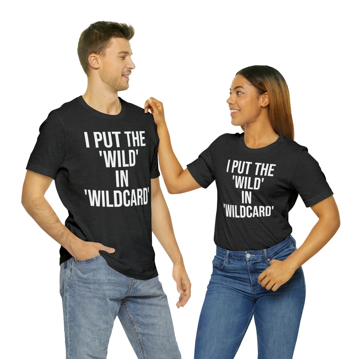 I Put the Wild in Wildcard Shirt - T-Shirt - Cool Father’s Day Shirt - Funny Dad Shirt - Father Figure Shirt - Entrepreneur - Mom - Mothers