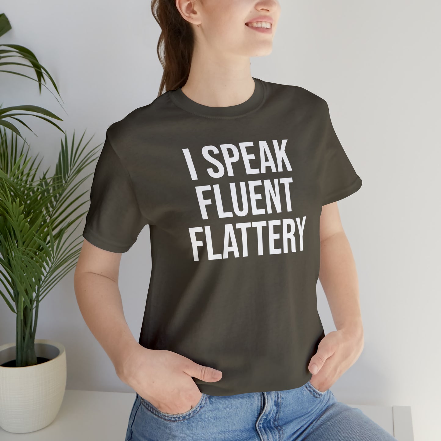 I Speak Fluent Flattery Shirt - T-Shirt - Cool Father’s Day Shirt - Funny Dad Shirt - Father Figure Shirt - Love Languages - Parenting - Mom - Mothers