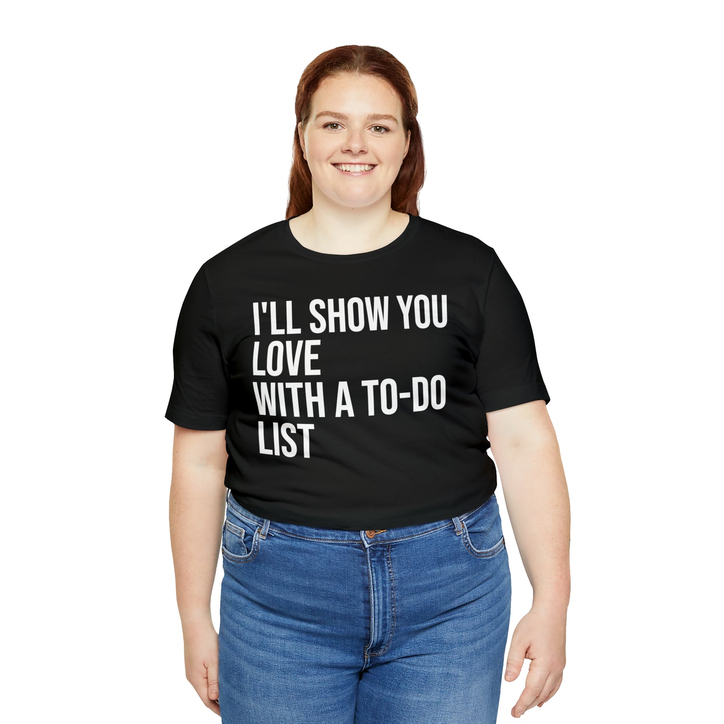 I'll Show You Love With a To-Do List Shirt - T-Shirt - Funny Dad Shirt - Love Languages - Parenting - Mom - Mothers