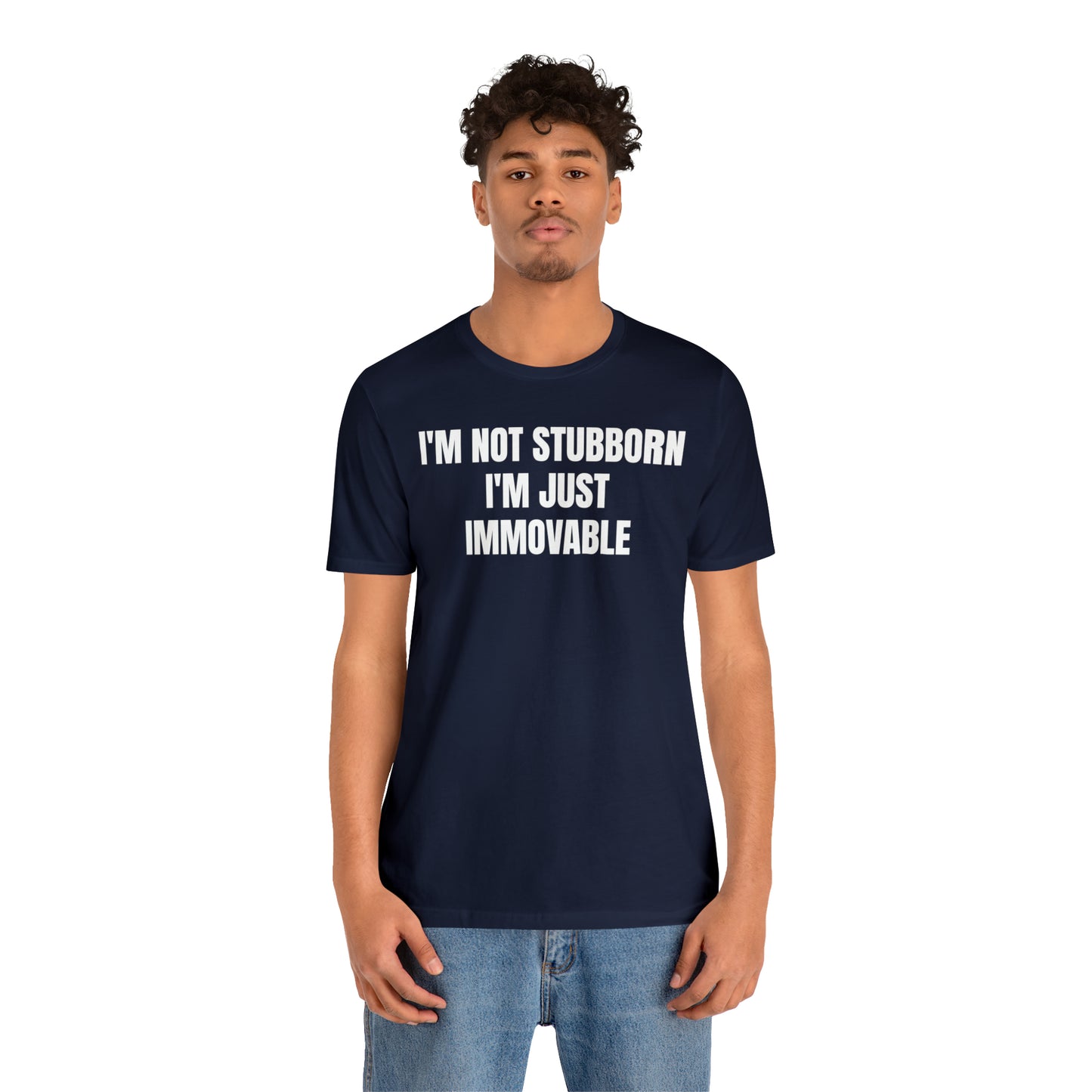 I'm Not Stubborn Just Immovable Shirt - T-Shirt - Cool Father’s Day Shirt - Funny Dad Shirt - Father Figure Shirt - Entrepreneur - Parenting - Mom - Mothers