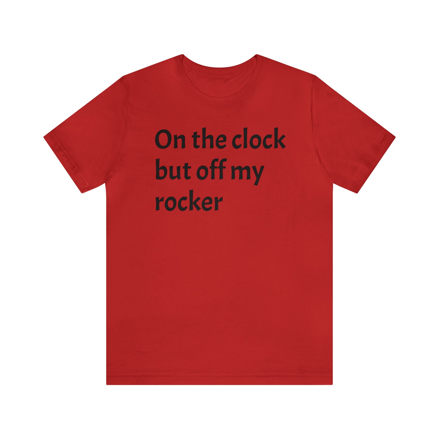 On the Clock Off My Rocker Funny Shirt - T-Shirt - Cool Father’s Day Shirt - Funny Dad Shirt - Mother's Shirt - Mom Shirt