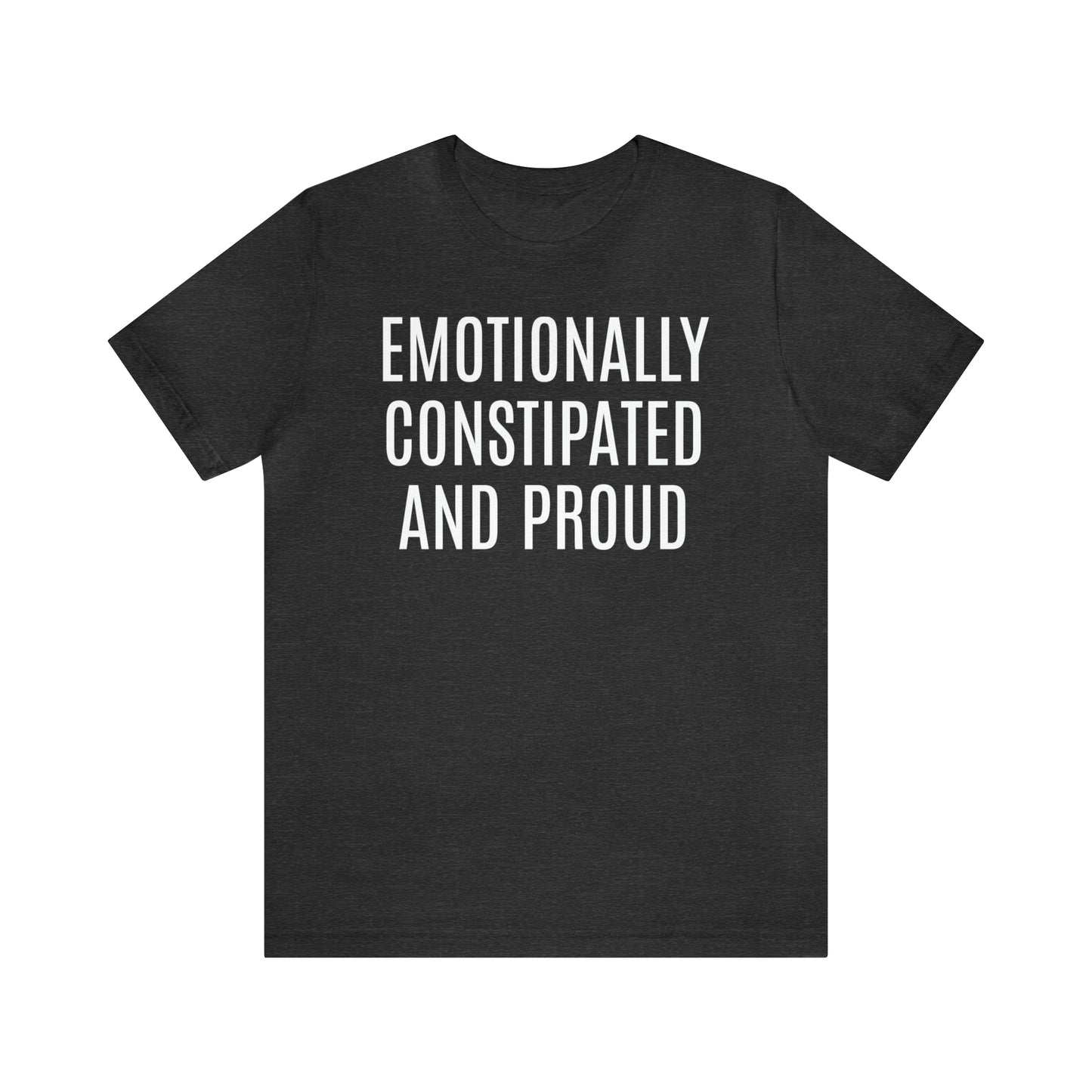 Emotionally Constipated & Proud Shirt - T-Shirt - Cool Father’s Day Shirt - Funny Dad Shirt - Father Figure Shirt - Entrepreneur - Parenting