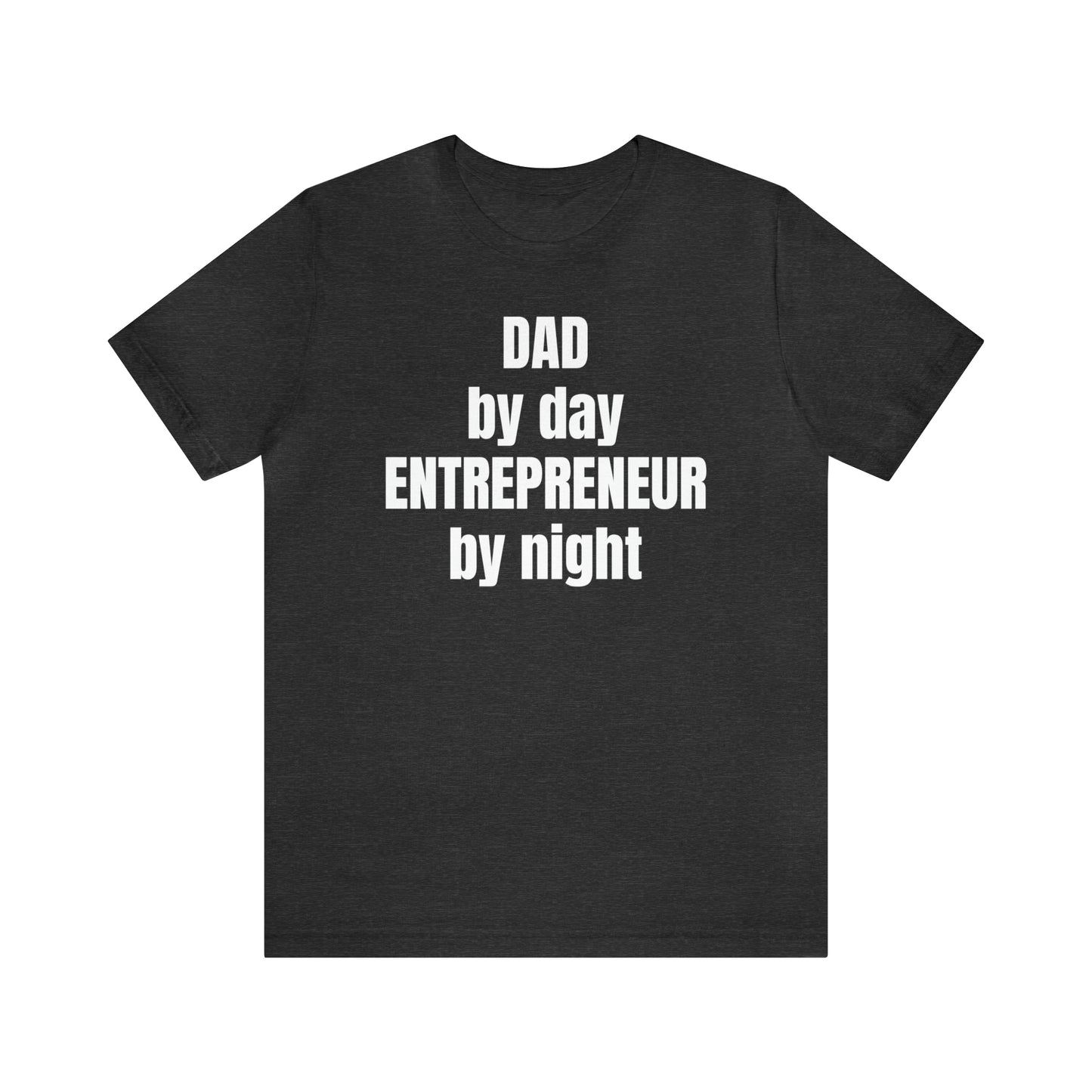 Dad by Day Entrepreneur by Night Dad Shirt - T-Shirt - Cool Father’s Day Shirt - Funny Dad Shirt - Father Figure Shirt