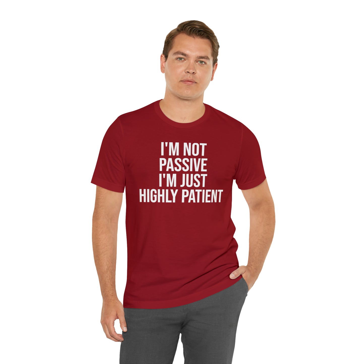 I'm Not Passive Just Highly Patient Shirt - T-Shirt - Cool Father’s Day Shirt - Funny Dad Shirt - Father Figure Shirt - Entrepreneur - Parenting - Mom - Mothers