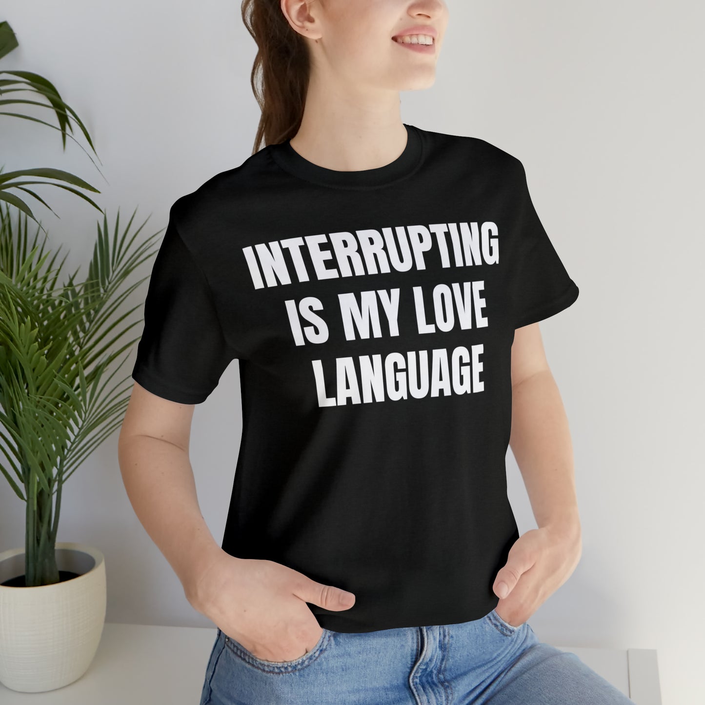 Interrupting Is My Love Language Shirt - T-Shirt - Cool Father’s Day Shirt - Funny Dad Shirt - Father Figure Shirt - Entrepreneur - Parenting - Mom - Mothers