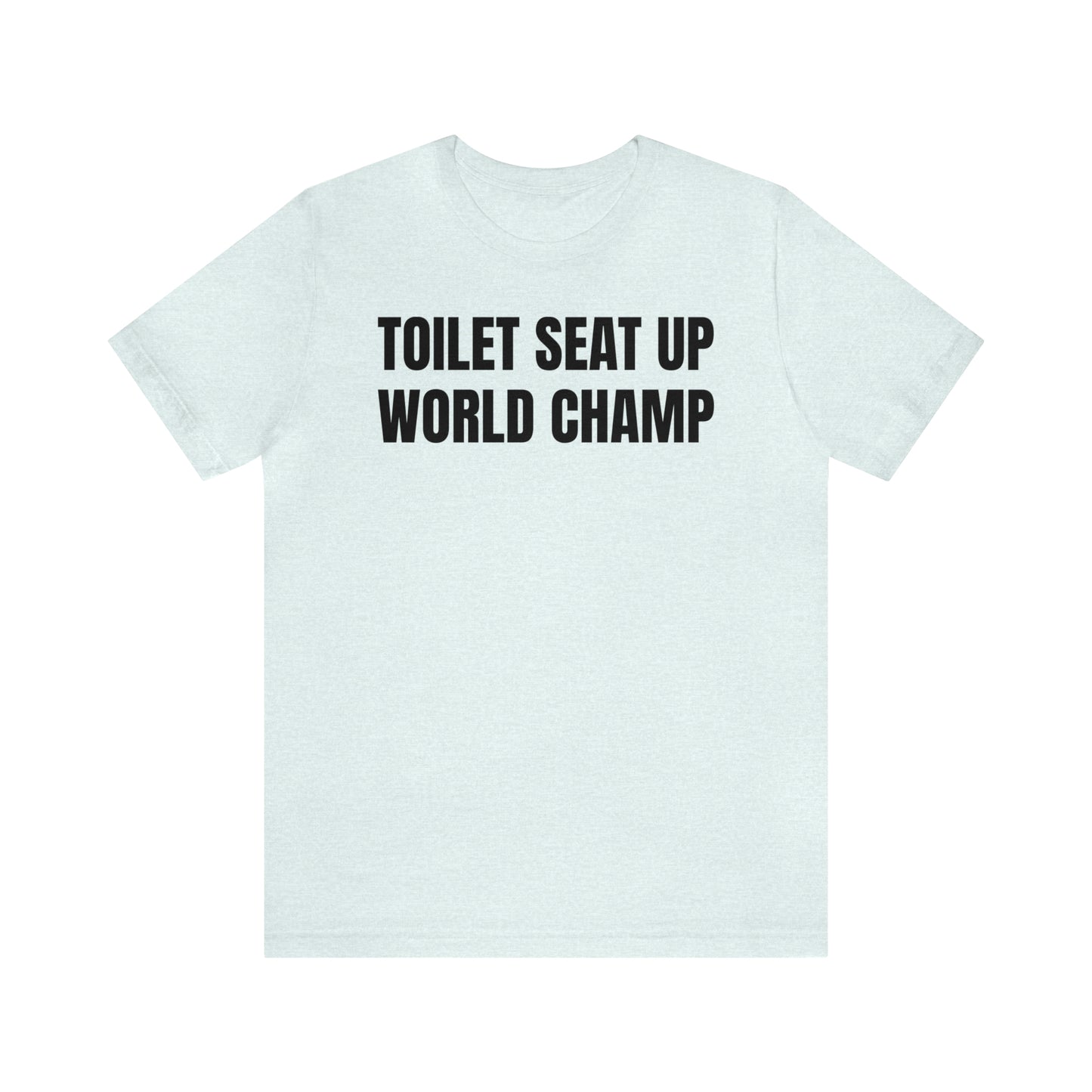 Toilet Seat Up World Champ Shirt - T-Shirt - Cool Father’s Day Shirt - Funny Dad Shirt - Father Figure Shirt - Entrepreneur - Parenting - Men