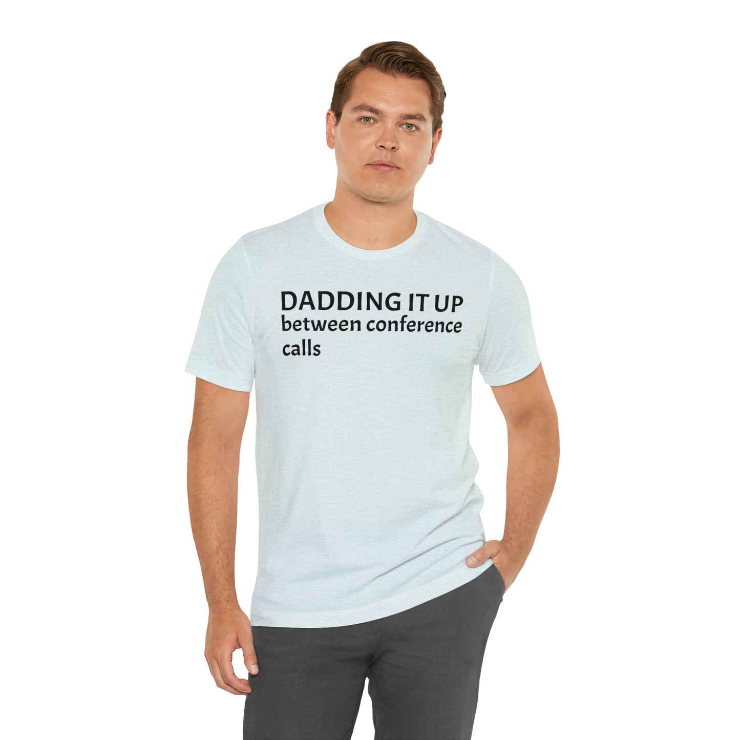 Dadding Between Conference Calls Dad Shirt - T-Shirt - Cool Father’s Day Shirt - Funny Dad Shirt - Father Figure Shirt