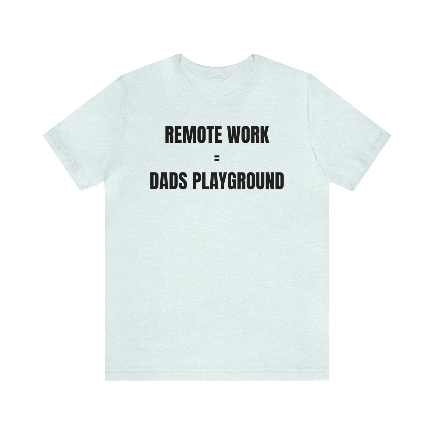 Remote Work Dads Playground Dad Shirt - T-Shirt - Cool Father’s Day Shirt - Funny Dad Shirt - Father Figure Shirt