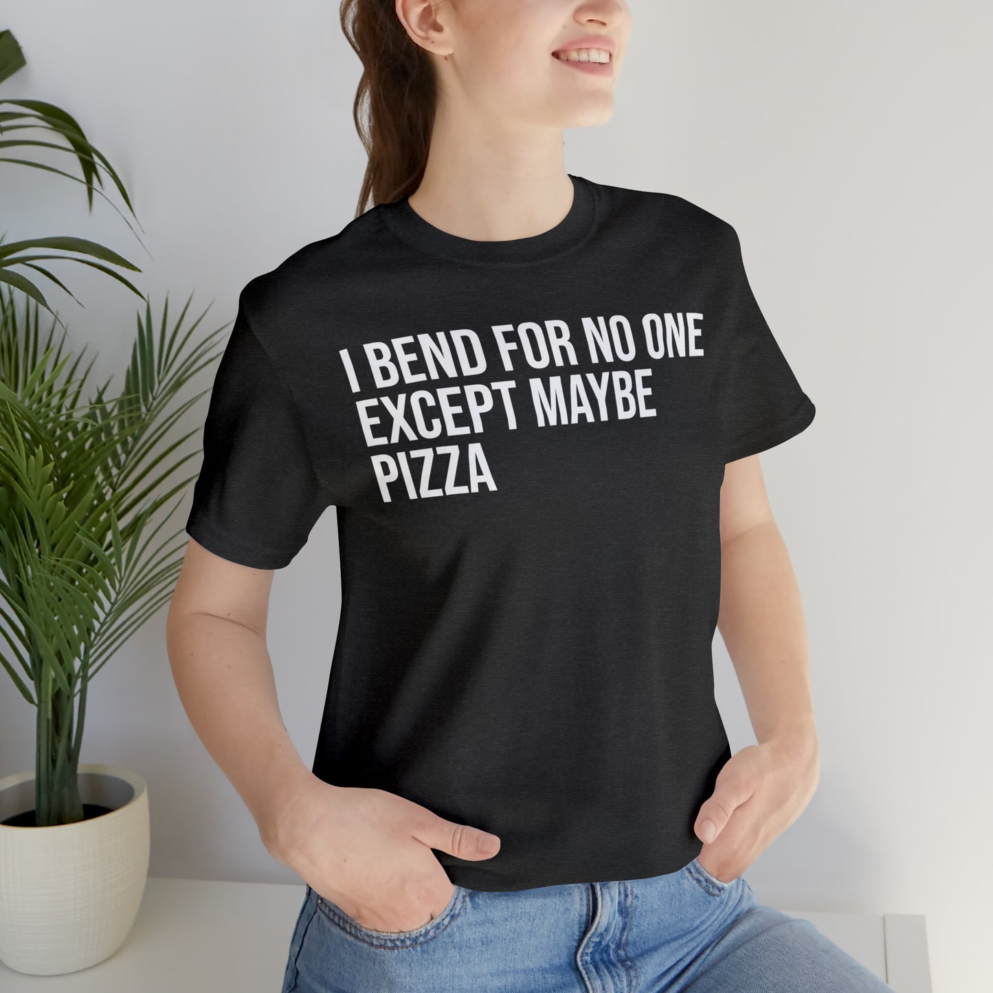 I Bend For No One Except Maybe Pizza Shirt - T-Shirt - Cool Father’s Day Shirt - Funny Dad Shirt - Father Figure Shirt - Entrepreneur - Parenting - Mom - Mothers