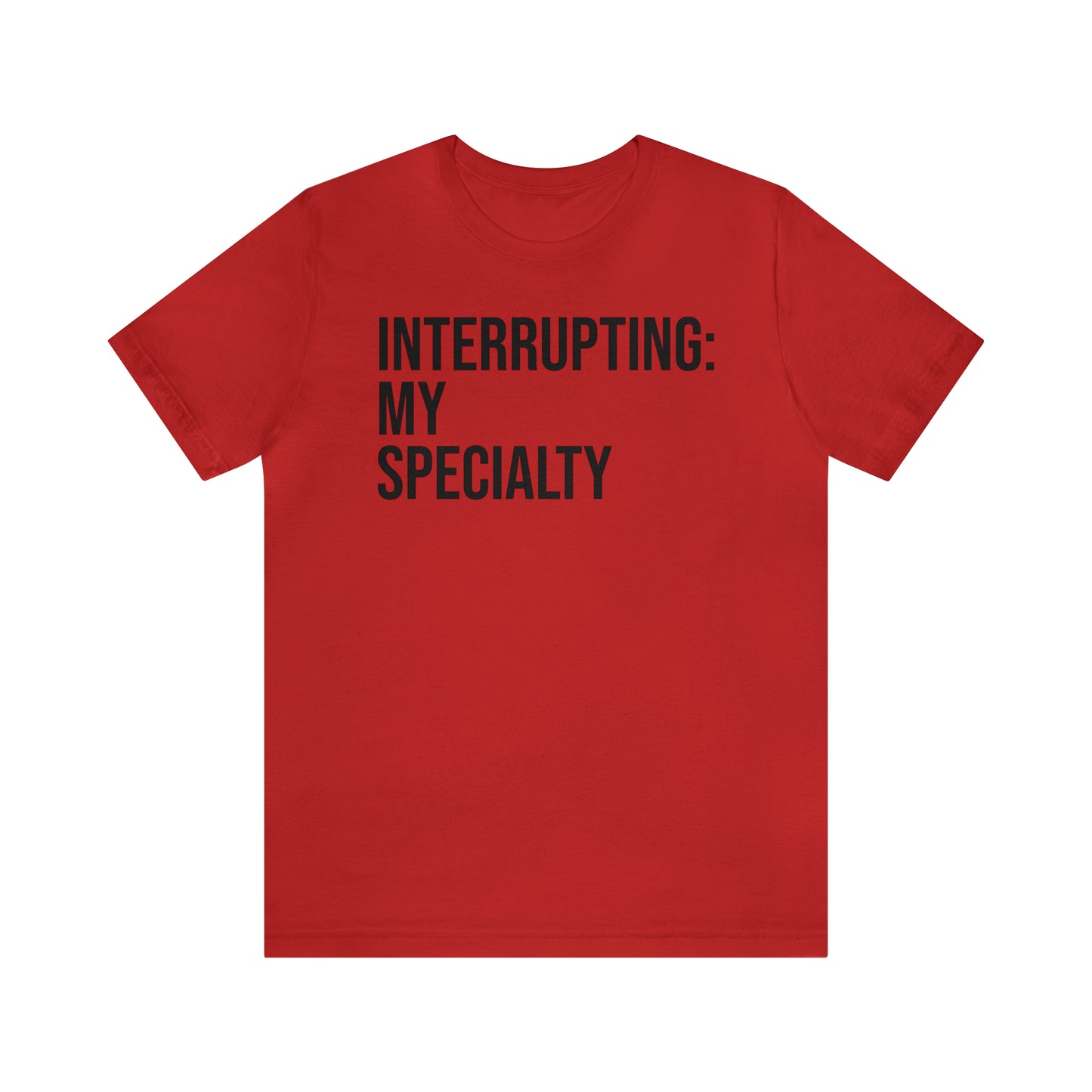 Interrupting: My Specialty Shirt - T-Shirt - Cool Father’s Day Shirt - Funny Dad Shirt - Father Figure Shirt - Entrepreneur - Parenting - Mom - Mothers