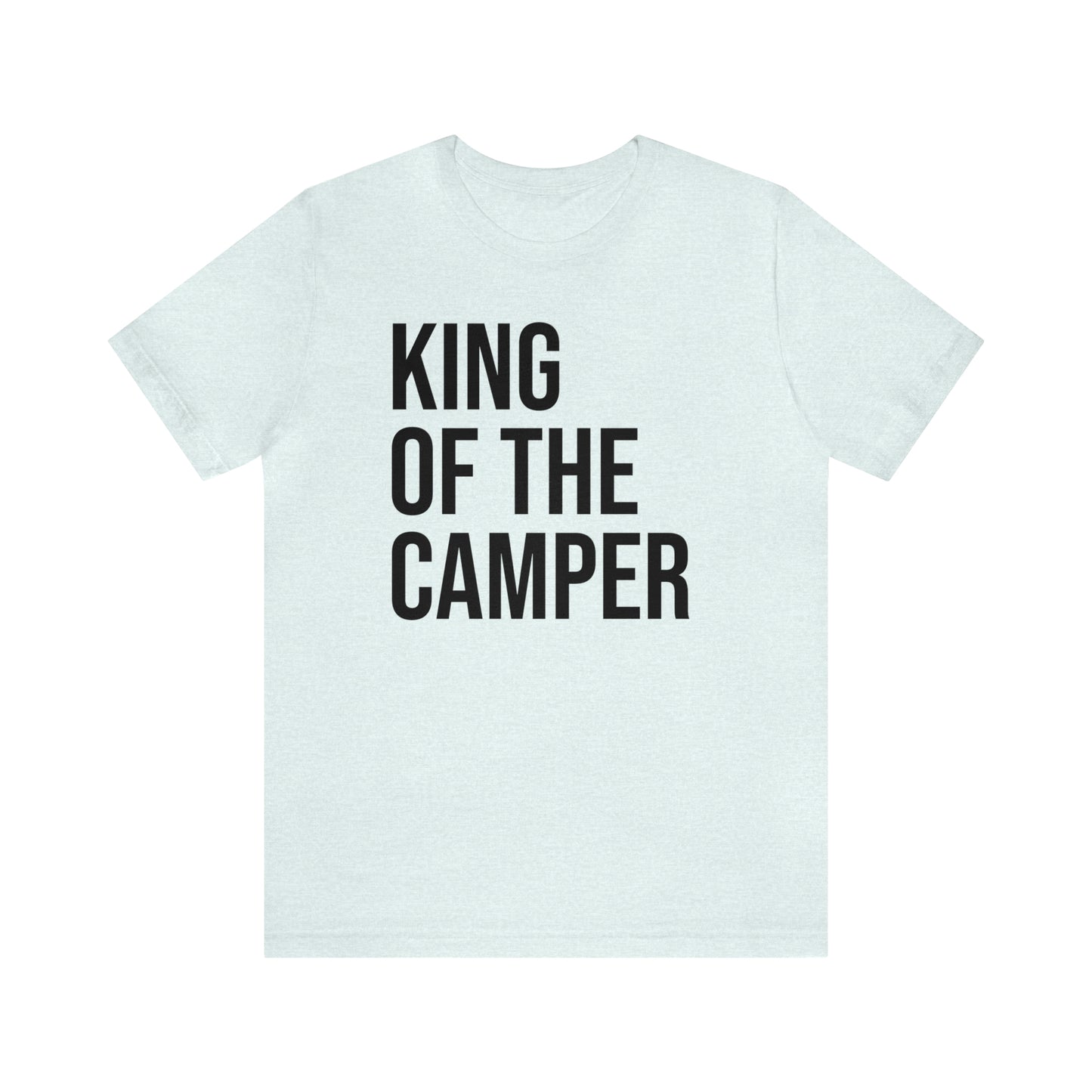 King of the Camper Dad Shirt - T-Shirt - Cool Father’s Day Shirt - Funny Dad Shirt - Father Figure Shirt