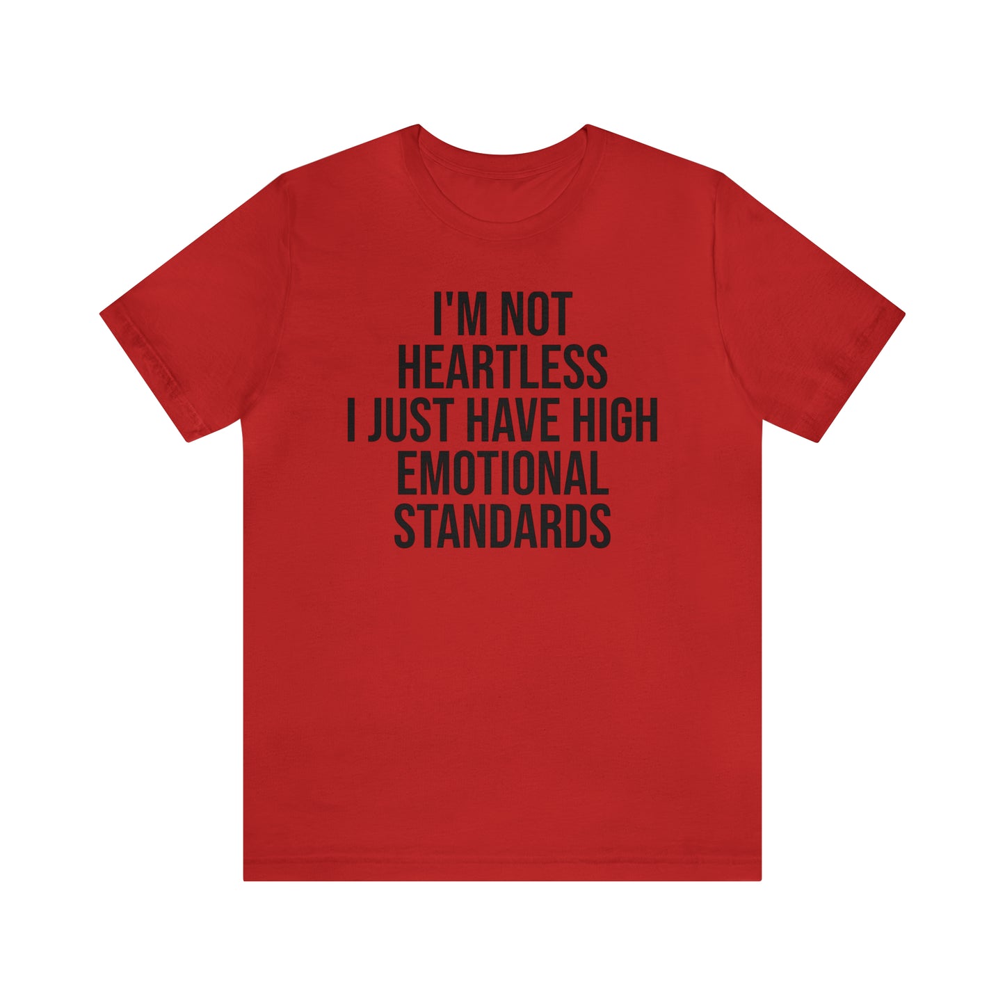 Not Heartless Just High Emotional Standards Shirt - T-Shirt - Cool Father’s Day Shirt - Funny Dad Shirt - Father Figure Shirt - Entrepreneur - Parenting - Mom - Mothers