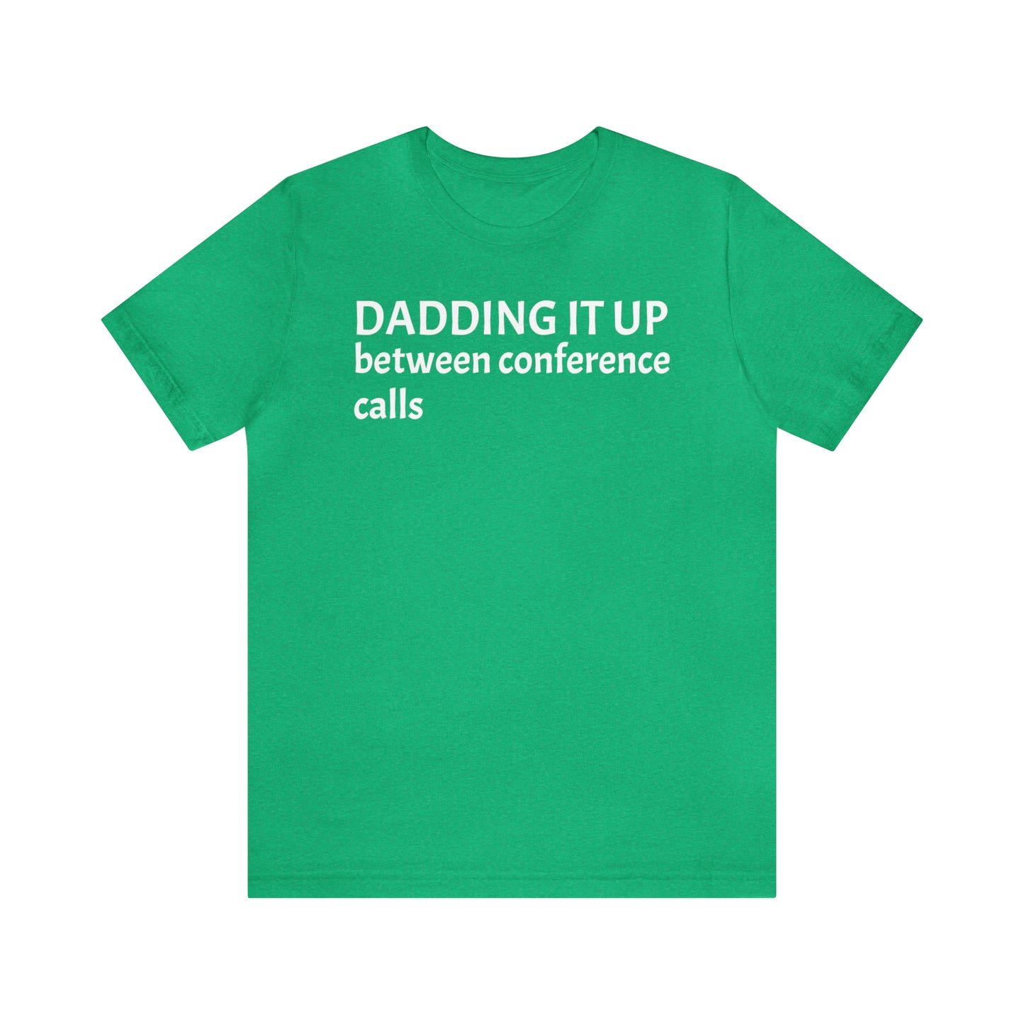 Dadding Between Conference Calls Dad Shirt - T-Shirt - Cool Father’s Day Shirt - Funny Dad Shirt - Father Figure Shirt