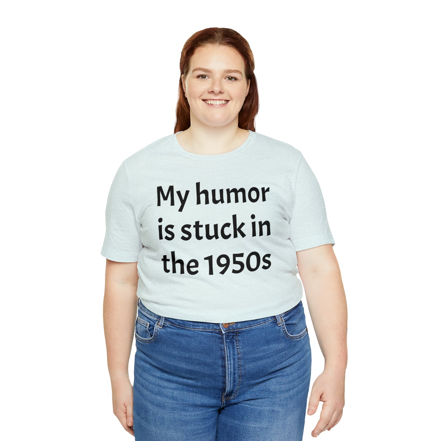 My Humor Is Stuck in the 1950's Shirt - T-Shirt - Cool Father’s Day Shirt - Funny Dad Shirt - Father Figure Shirt - Entrepreneur - Parenting