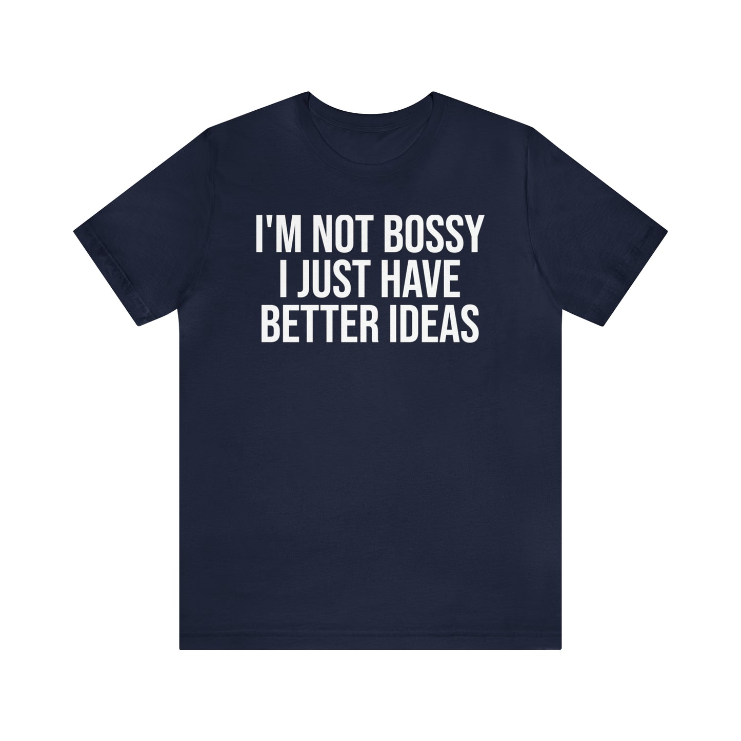 I'm Not Bossy Shirt - T-Shirt - Cool Father’s Day Shirt - Funny Dad Shirt - Father Figure Shirt - Entrepreneur - Parenting - Mom - Mothers