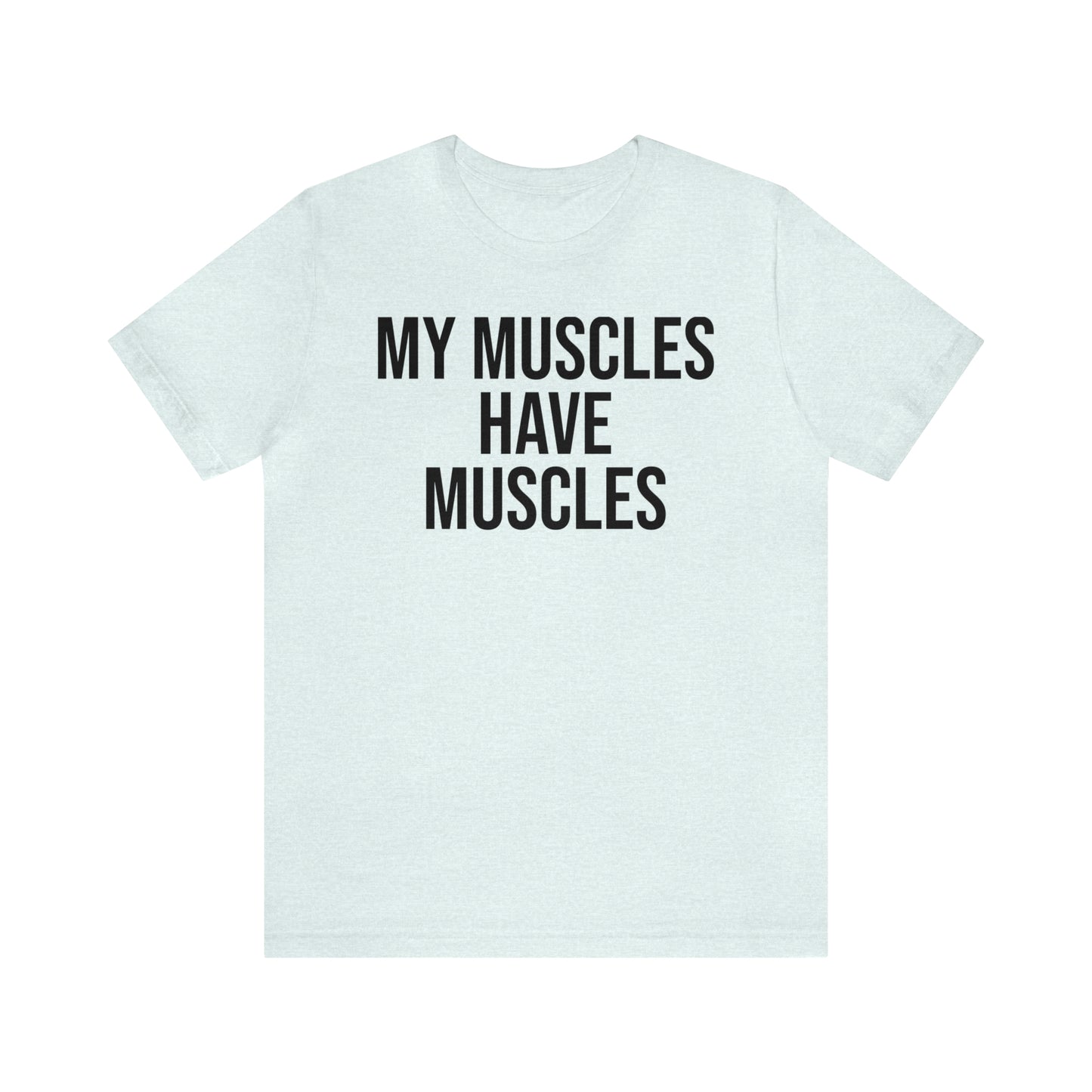 My Muscles Have Muscles Shirt - T-Shirt - Cool Father’s Day Shirt - Funny Dad Shirt - Father Figure Shirt - Entrepreneur - Parenting