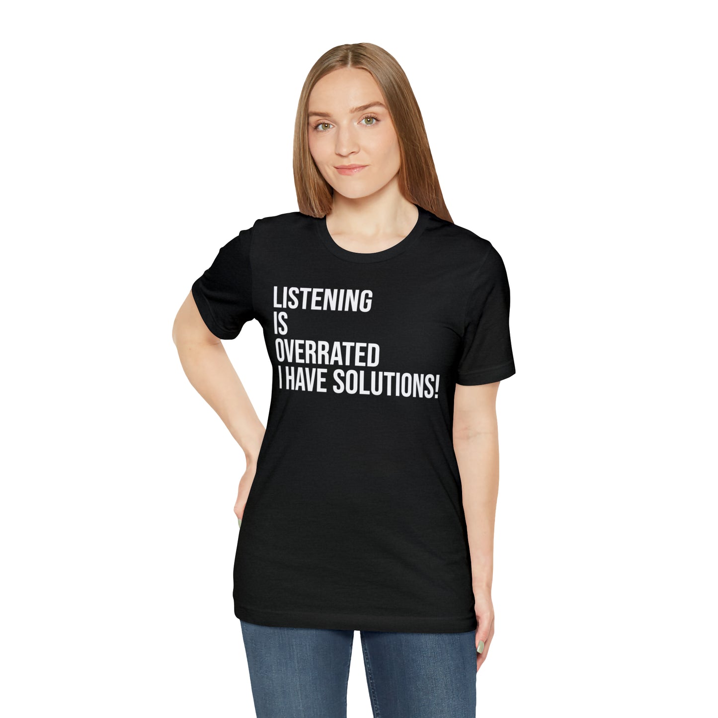 Listening Is Overrated I Have Solutions Shirt - T-Shirt - Cool Father’s Day Shirt - Funny Dad Shirt - Father Figure Shirt - Entrepreneur - Parenting - Mom - Mothers