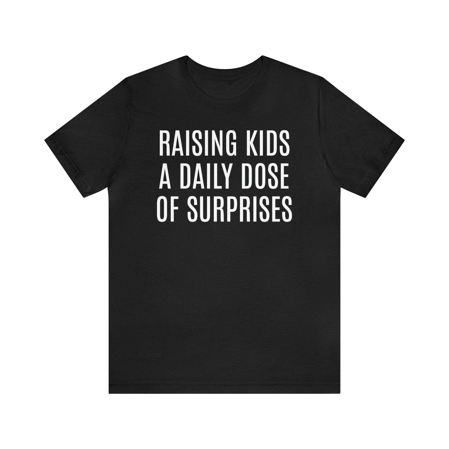 Raising Kids Daily Surprises - T-Shirt - Cool Father’s Day Shirt - Funny Dad Shirt - Father Figure Shirt - Mom - Mothers - Entrepreneur - Parenting