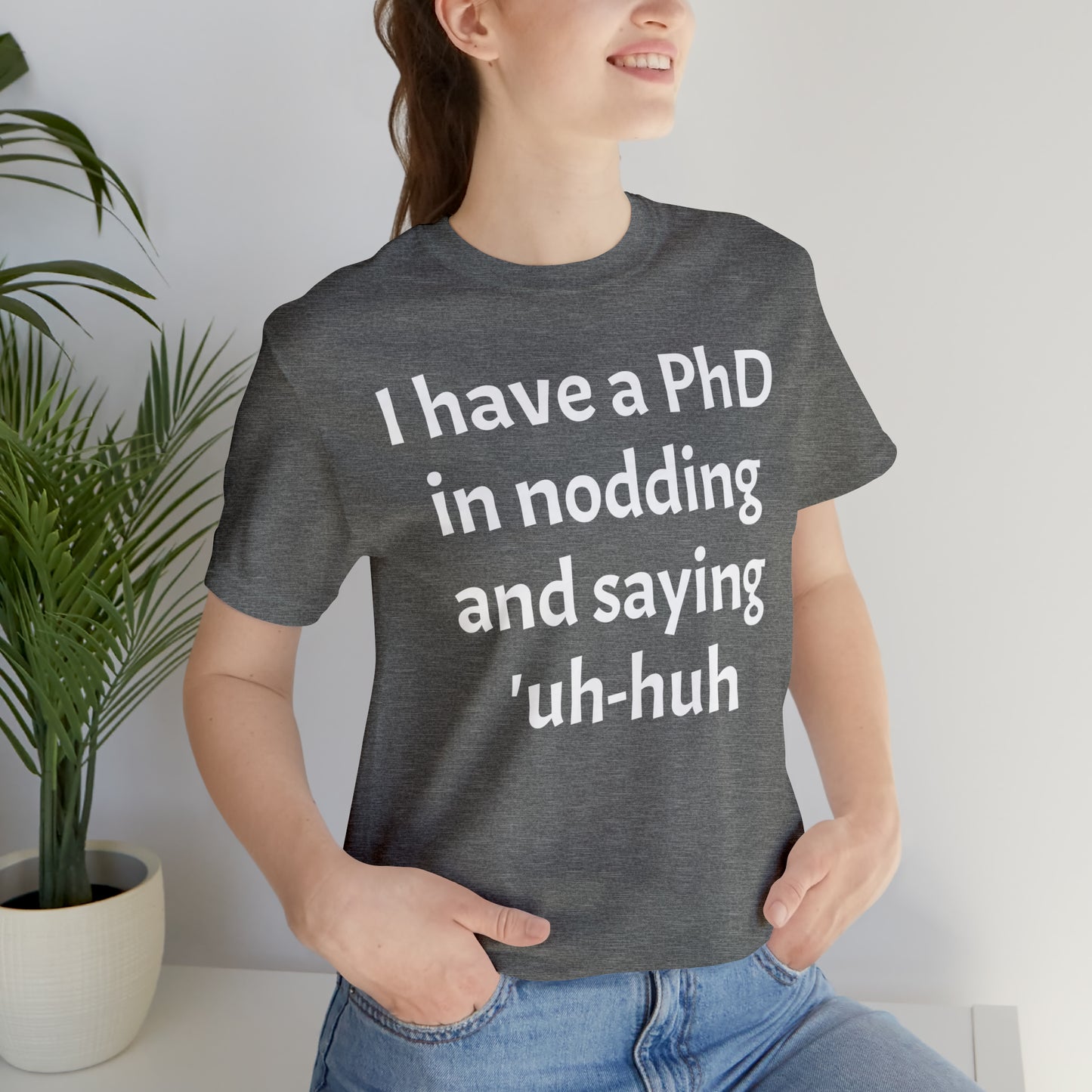 PhD in Nodding - T-Shirt - Cool Father’s Day Shirt - Funny Dad Shirt - Father Figure Shirt - Entrepreneur - Parenting