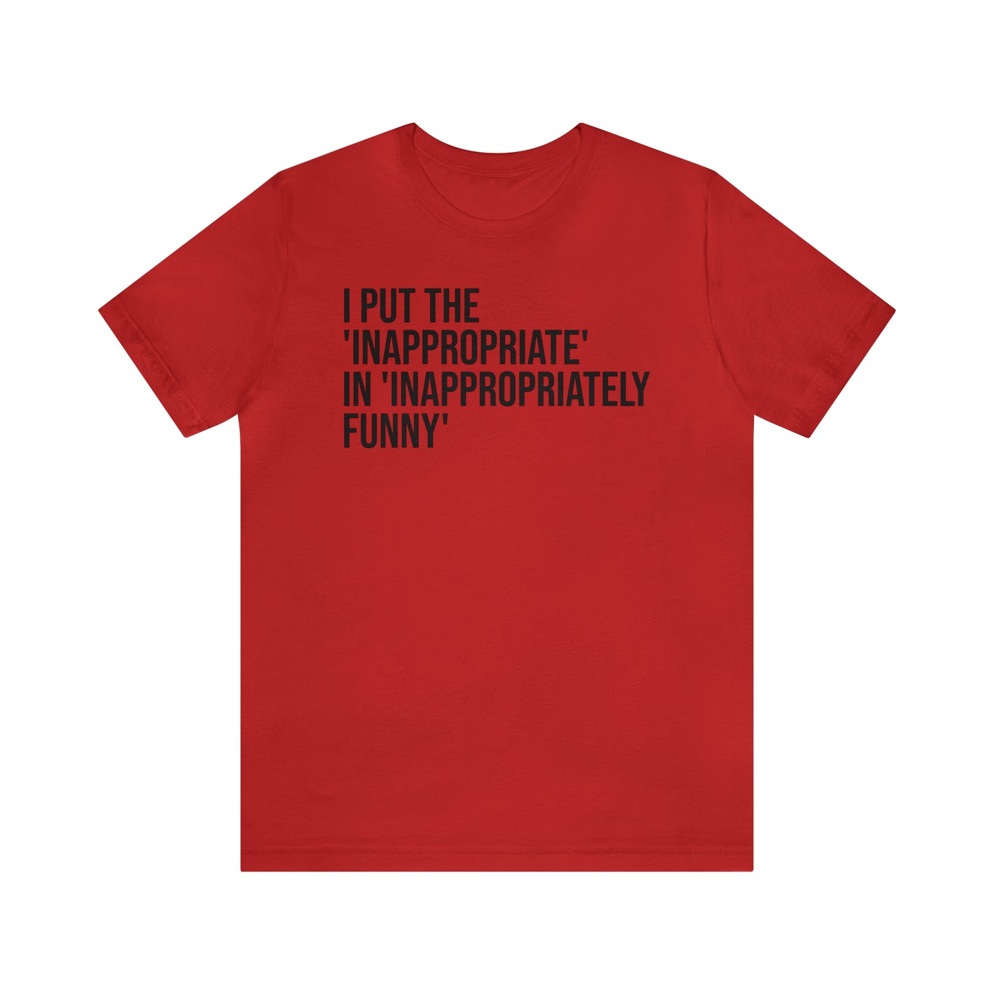 Inappropriate In Inappropriately Funny Shirt - T-Shirt - Cool Father’s Day Shirt - Funny Dad Shirt - Father Figure Shirt - Entrepreneur - Parenting