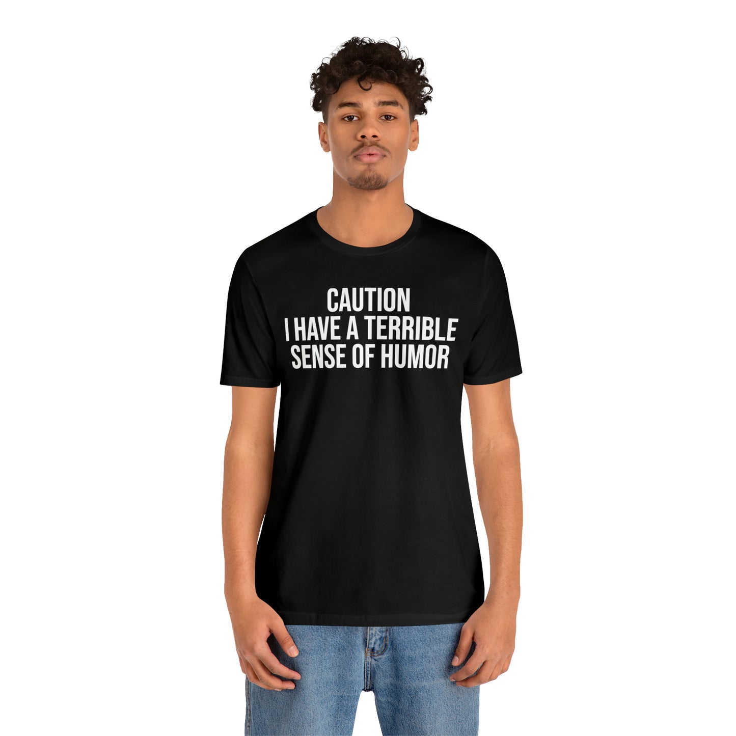 Caution Terrible Sense of Humor Shirt - T-Shirt - Cool Father’s Day Shirt - Funny Dad Shirt - Father Figure Shirt - Entrepreneur - Parenting