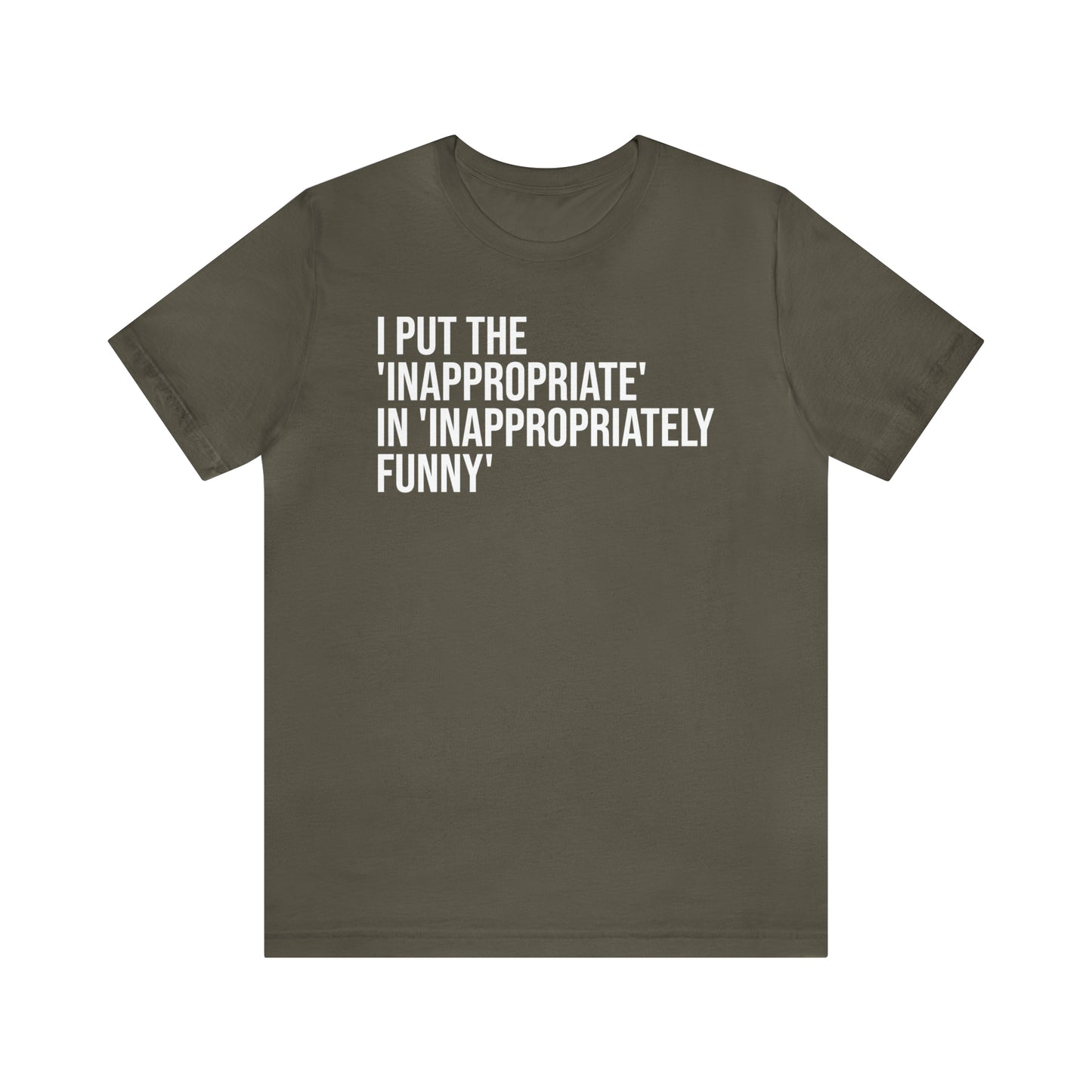 Inappropriate In Inappropriately Funny Shirt - T-Shirt - Cool Father’s Day Shirt - Funny Dad Shirt - Father Figure Shirt - Entrepreneur - Parenting