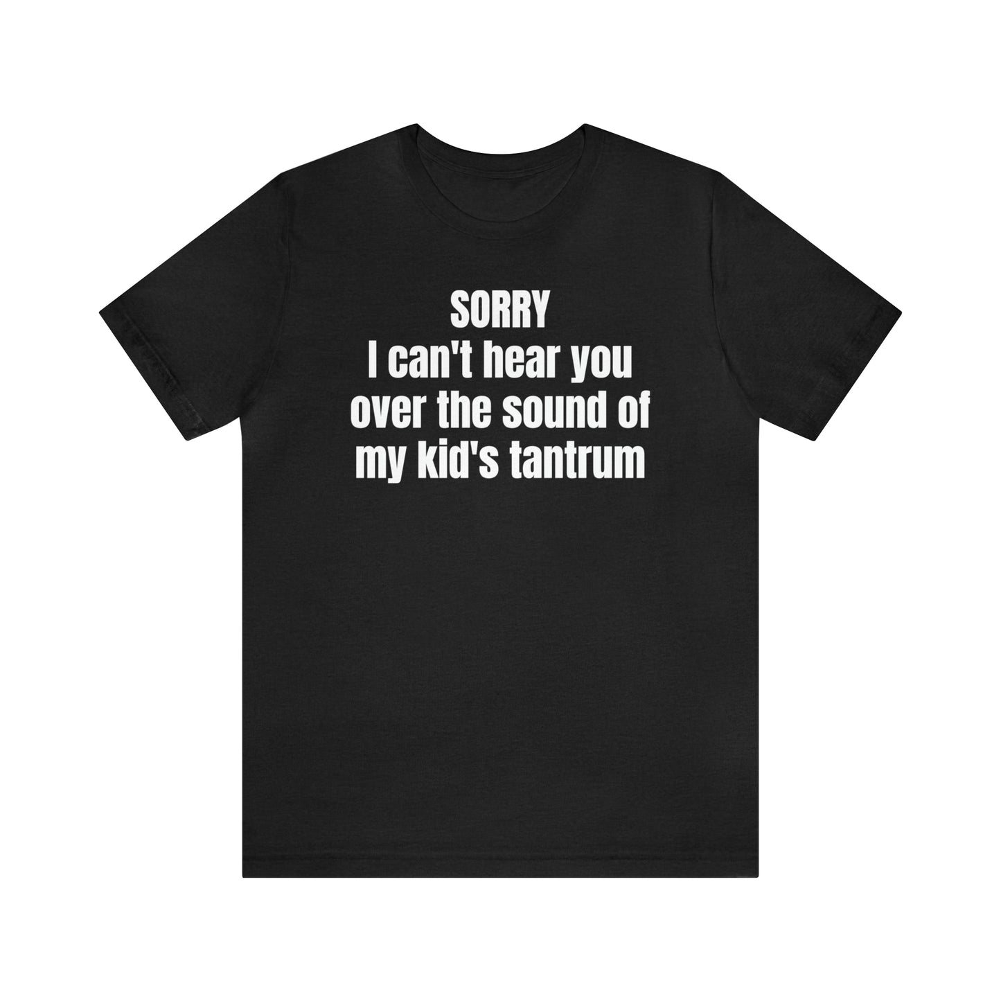 Sorry Kid Tantrum Dad Shirt - T-Shirt - Cool Father’s Day Shirt - Funny Dad Shirt - Father Figure Shirt - Mom - Mothers - Entrepreneur