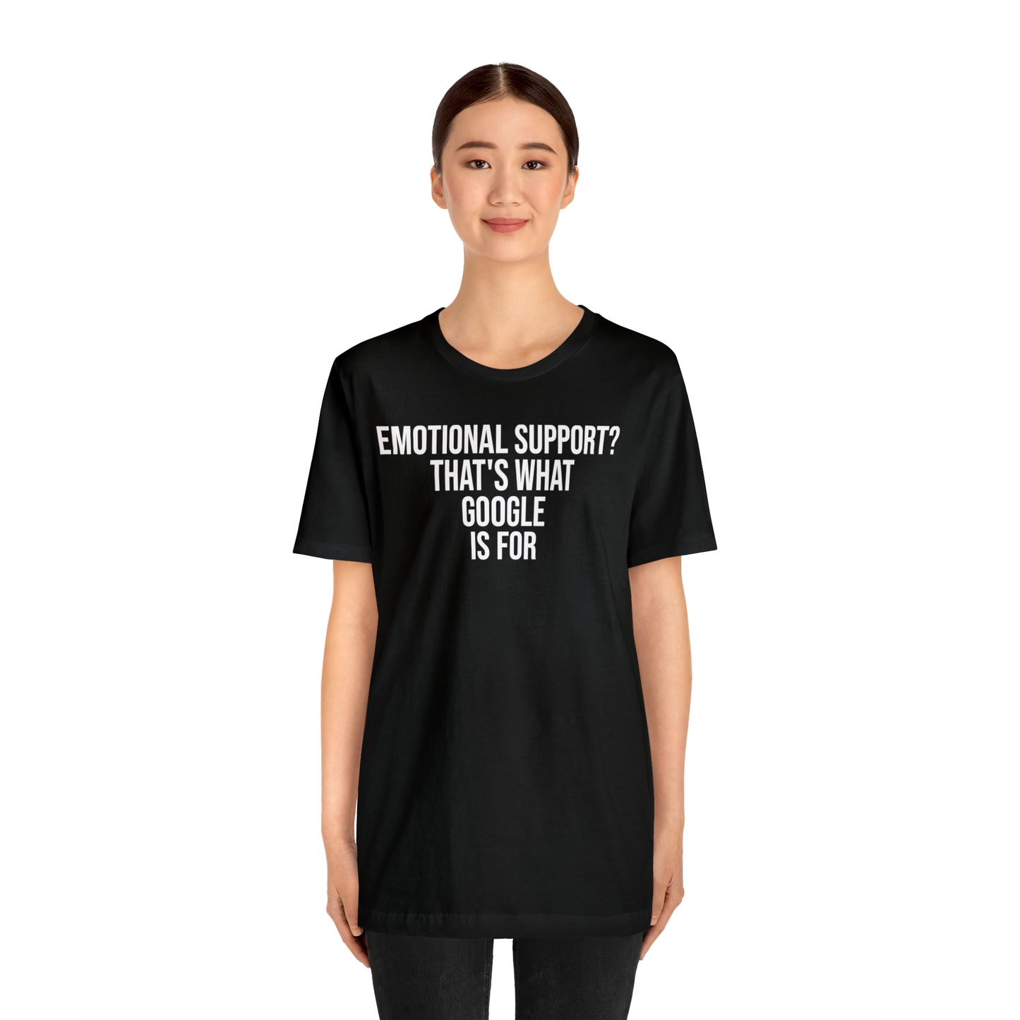 Emotional Support? That's What Google is For Shirt - T-Shirt - Cool Father’s Day Shirt - Funny Dad Shirt - Father Figure Shirt - Entrepreneur - Parenting - Mom - Mothers