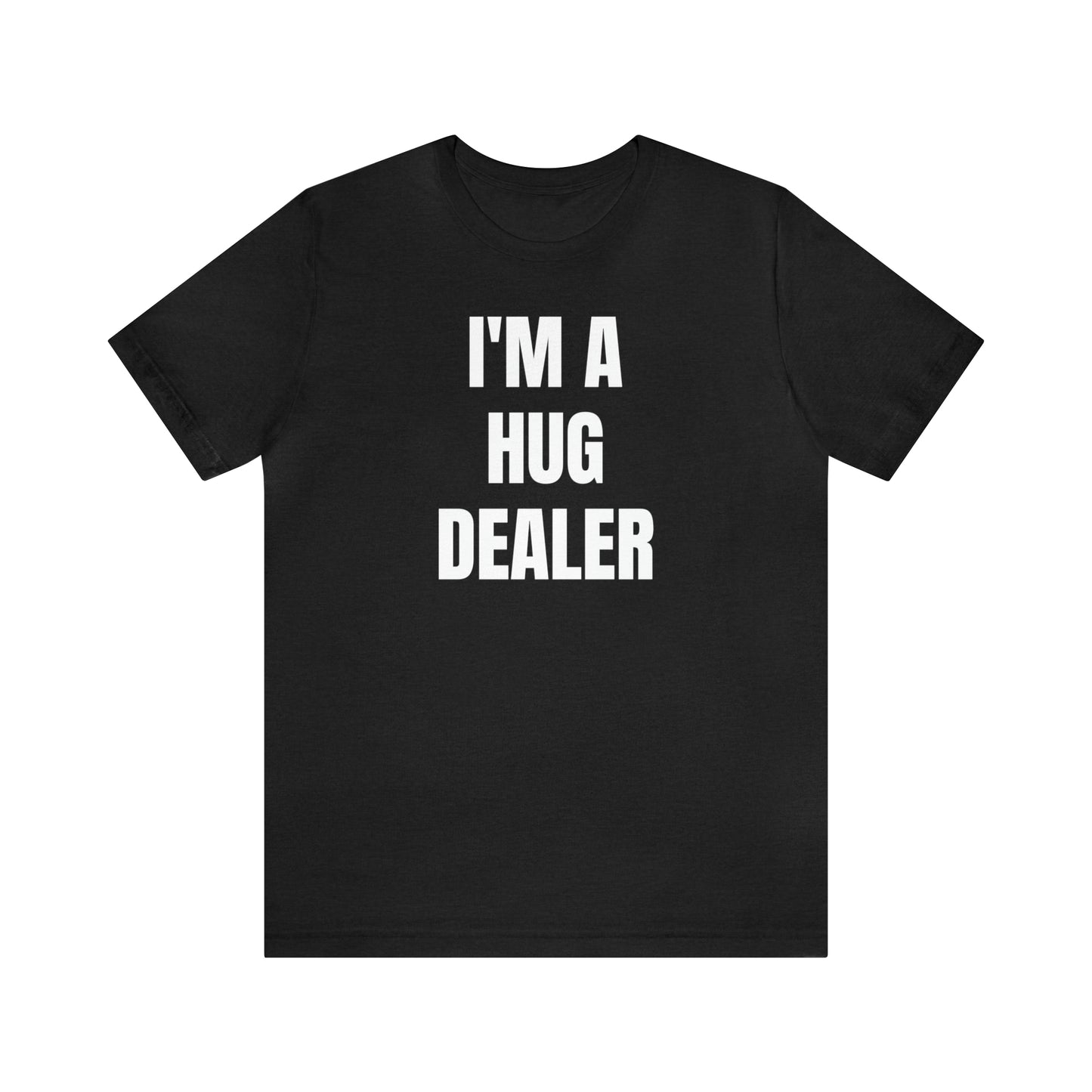 Im A Hug Dealer Shirt - T-Shirt - Cool Fathers Day Shirt - Funny Dad Shirt - Father Figure Shirt - Love Language - Parenting - Mom - Mothers