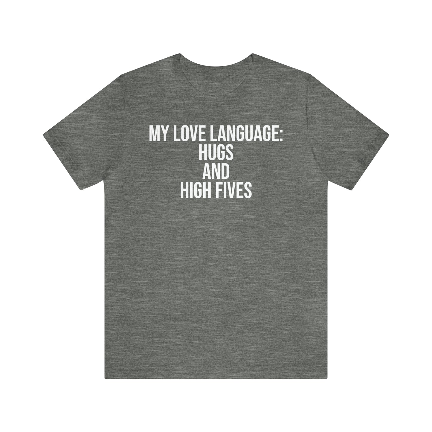 My Love Language: Hugs & High Fives Shirt - T-Shirt - Cool Father’s Day Shirt - Funny Dad Shirt - Love Language - Parenting - Mom - Mothers