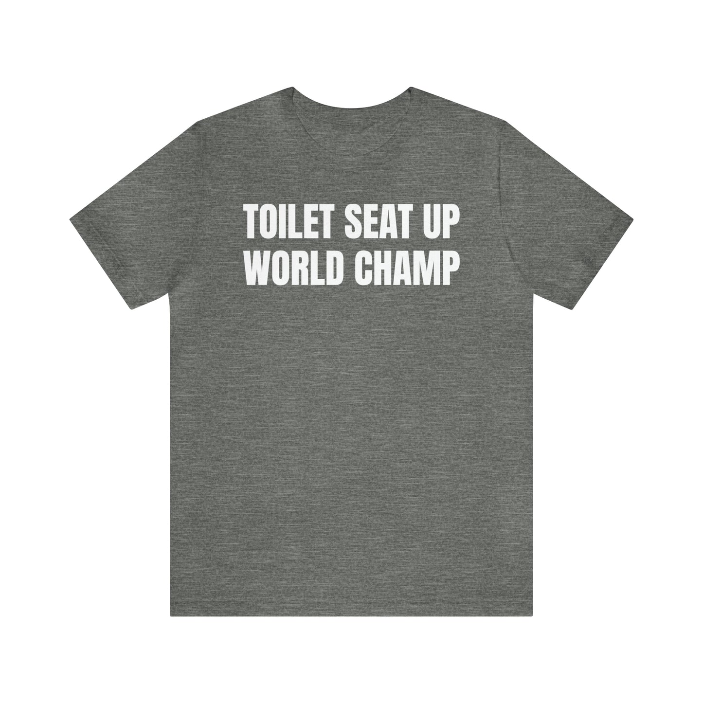 Toilet Seat Up World Champ Shirt - T-Shirt - Cool Father’s Day Shirt - Funny Dad Shirt - Father Figure Shirt - Entrepreneur - Parenting - Men